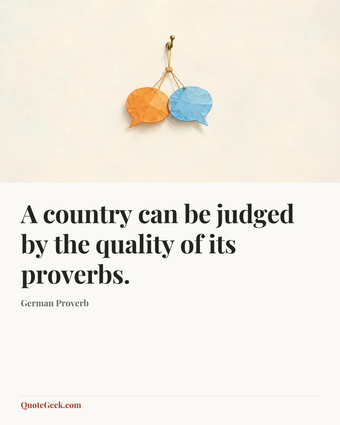 “A country can be judged by the quality of its proverbs.” — German Proverb. Illustrated QuoteGeek card.