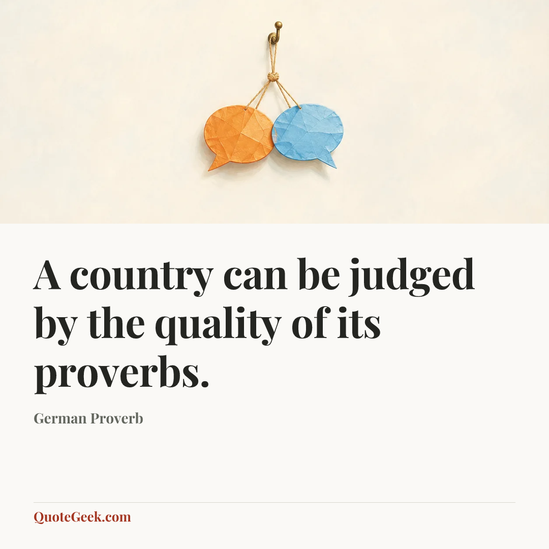 “A country can be judged by the quality of its proverbs.” — German Proverb. Illustrated QuoteGeek card.