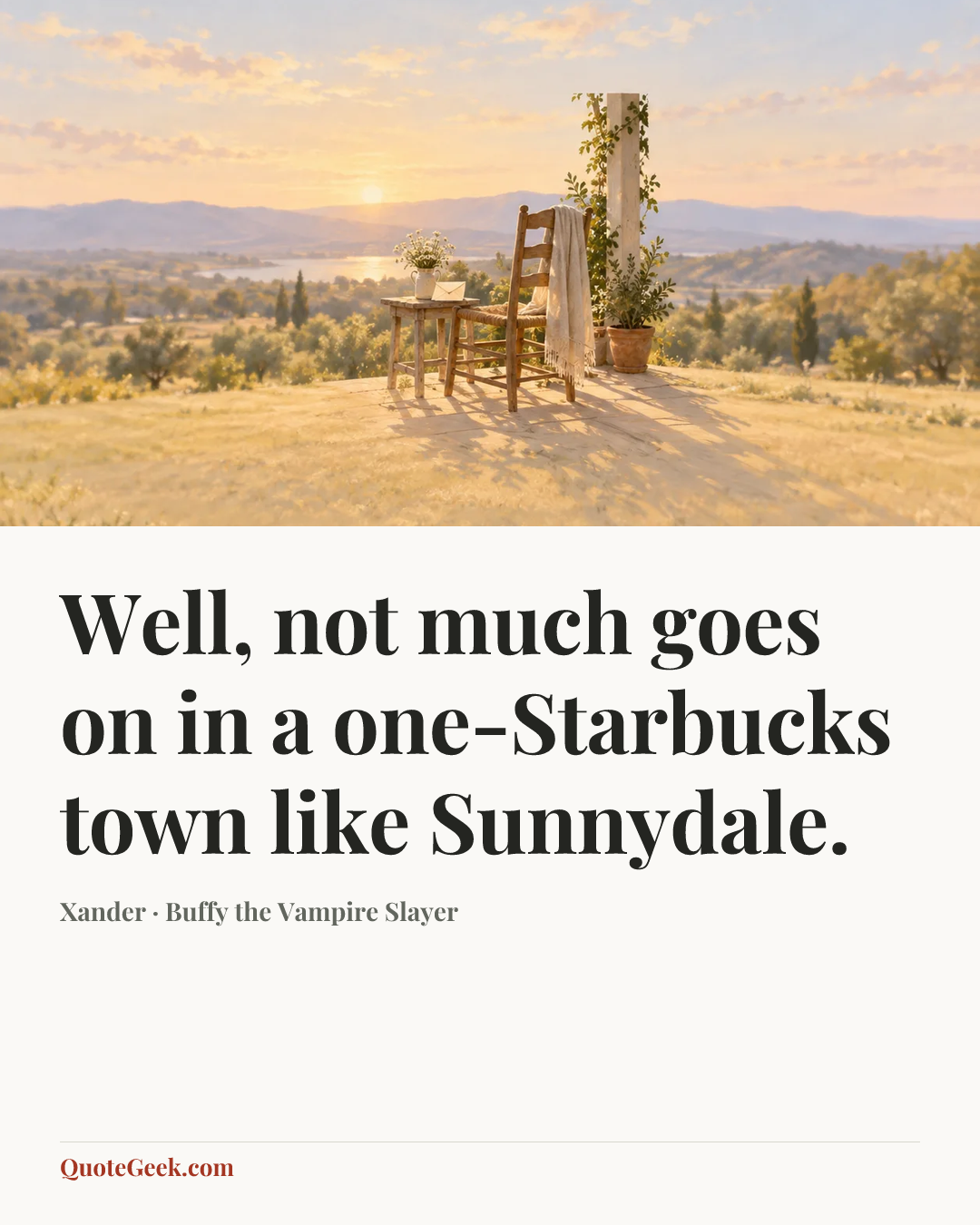 “Well, not much goes on in a one-Starbucks town like Sunnydale.” — Xander · Buffy the Vampire Slayer. Illustrated QuoteGeek card.