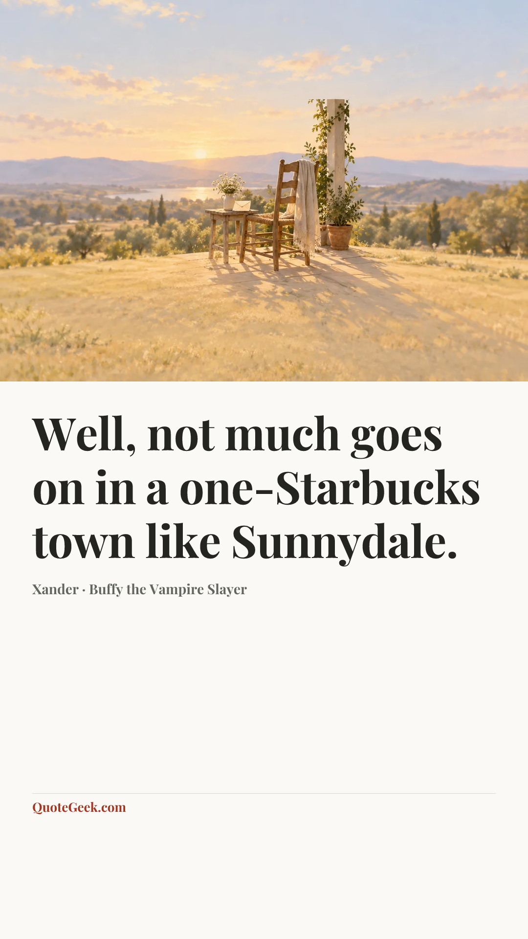 “Well, not much goes on in a one-Starbucks town like Sunnydale.” — Xander · Buffy the Vampire Slayer. Illustrated QuoteGeek card.