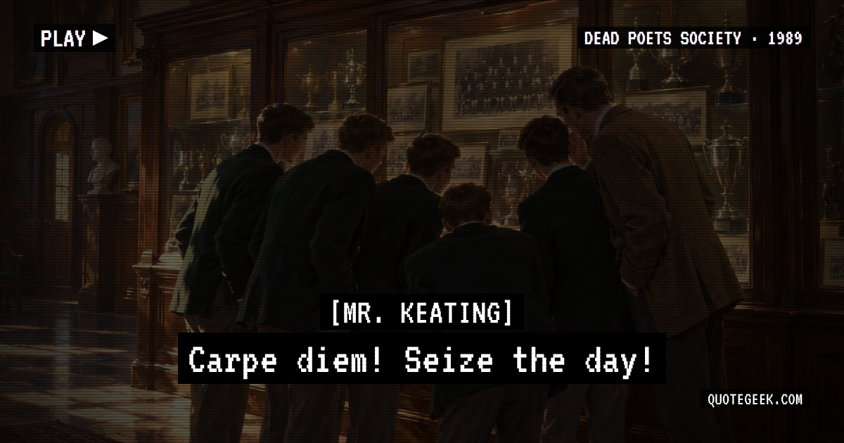 “Carpe diem! Seize the day!” — Mr. Keating · Dead Poets Society. Illustrated QuoteGeek card.