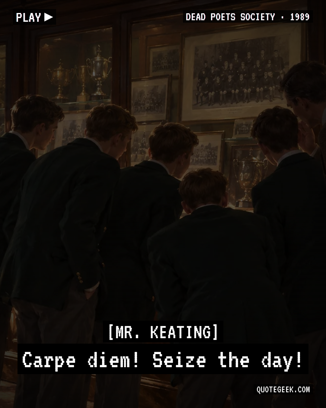 “Carpe diem! Seize the day!” — Mr. Keating · Dead Poets Society. Illustrated QuoteGeek card.