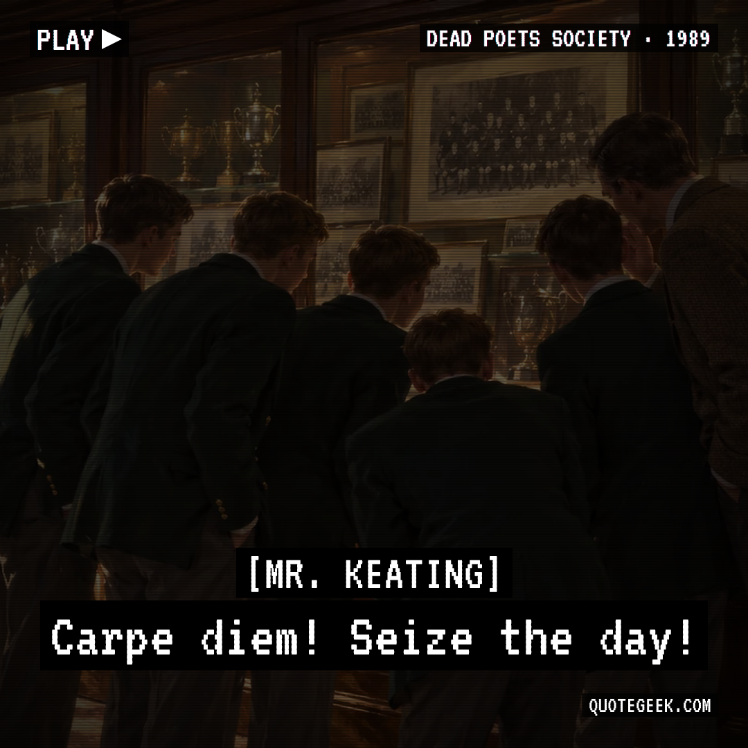“Carpe diem! Seize the day!” — Mr. Keating · Dead Poets Society. Illustrated QuoteGeek card.