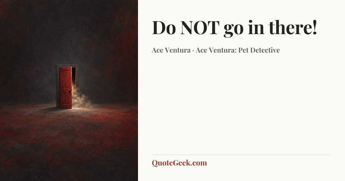“Do NOT go in there!” — Ace Ventura · Ace Ventura: Pet Detective. Illustrated QuoteGeek card.