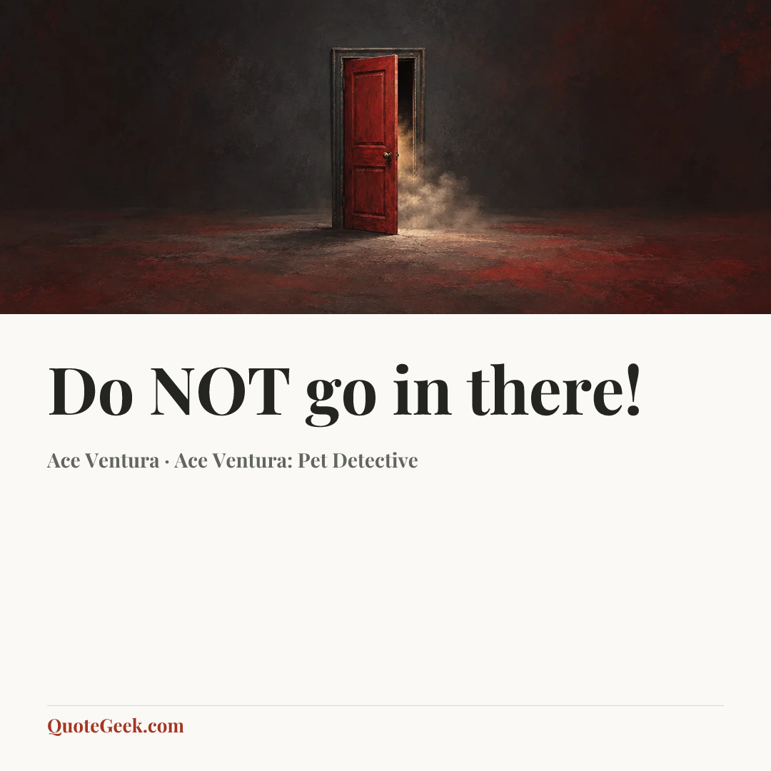 “Do NOT go in there!” — Ace Ventura · Ace Ventura: Pet Detective. Illustrated QuoteGeek card.