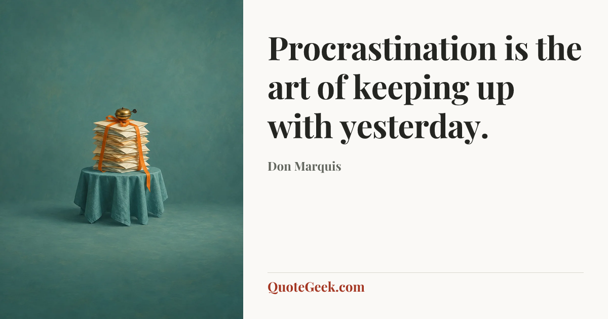 “Procrastination is the art of keeping up with yesterday.” — Don Marquis. Illustrated QuoteGeek card.