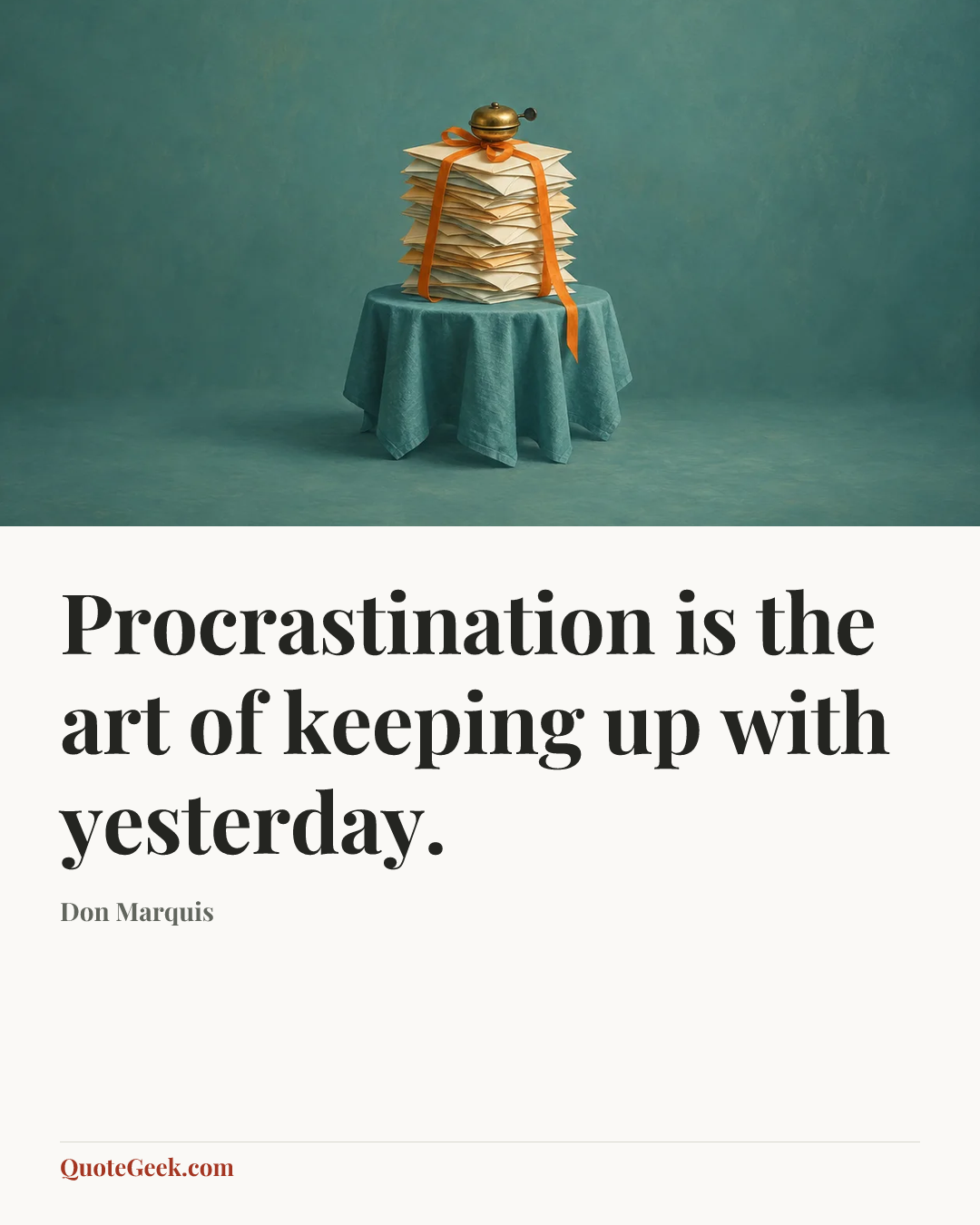 “Procrastination is the art of keeping up with yesterday.” — Don Marquis. Illustrated QuoteGeek card.