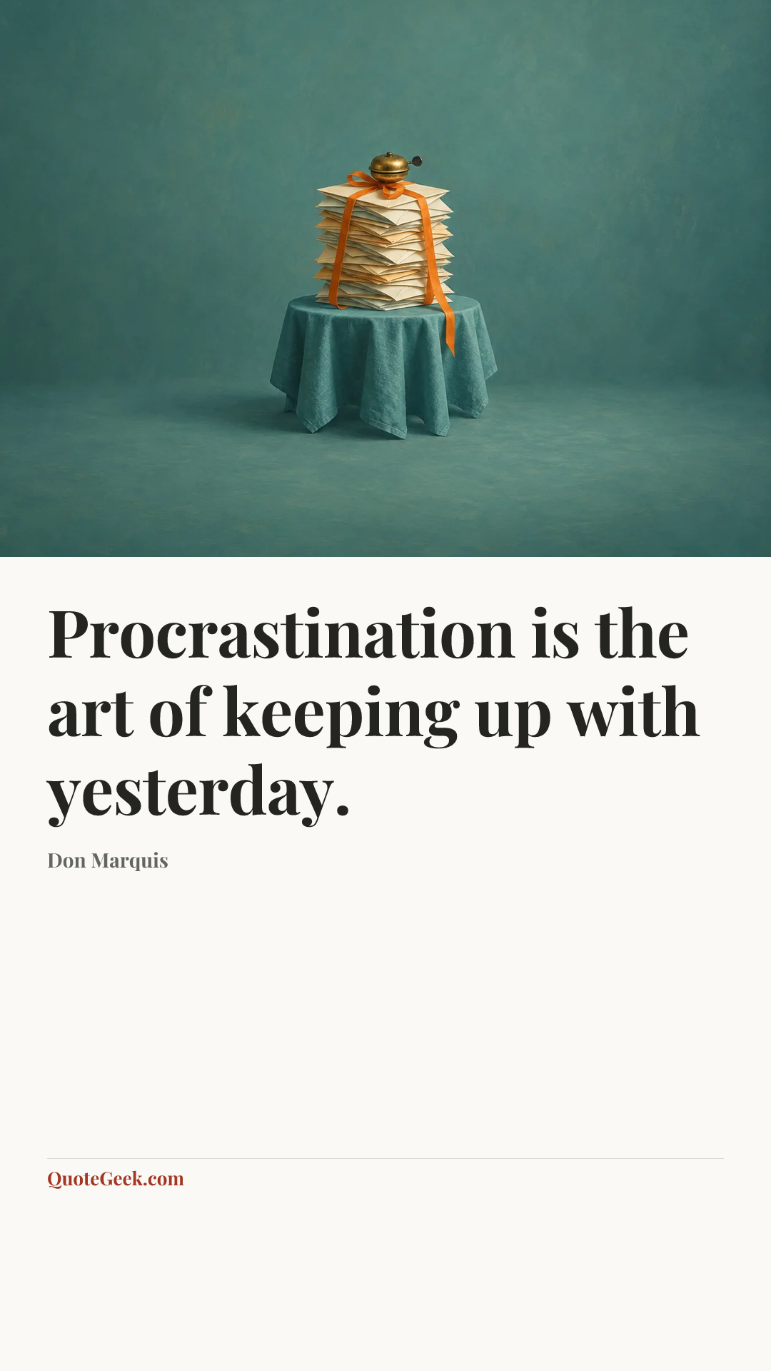 “Procrastination is the art of keeping up with yesterday.” — Don Marquis. Illustrated QuoteGeek card.