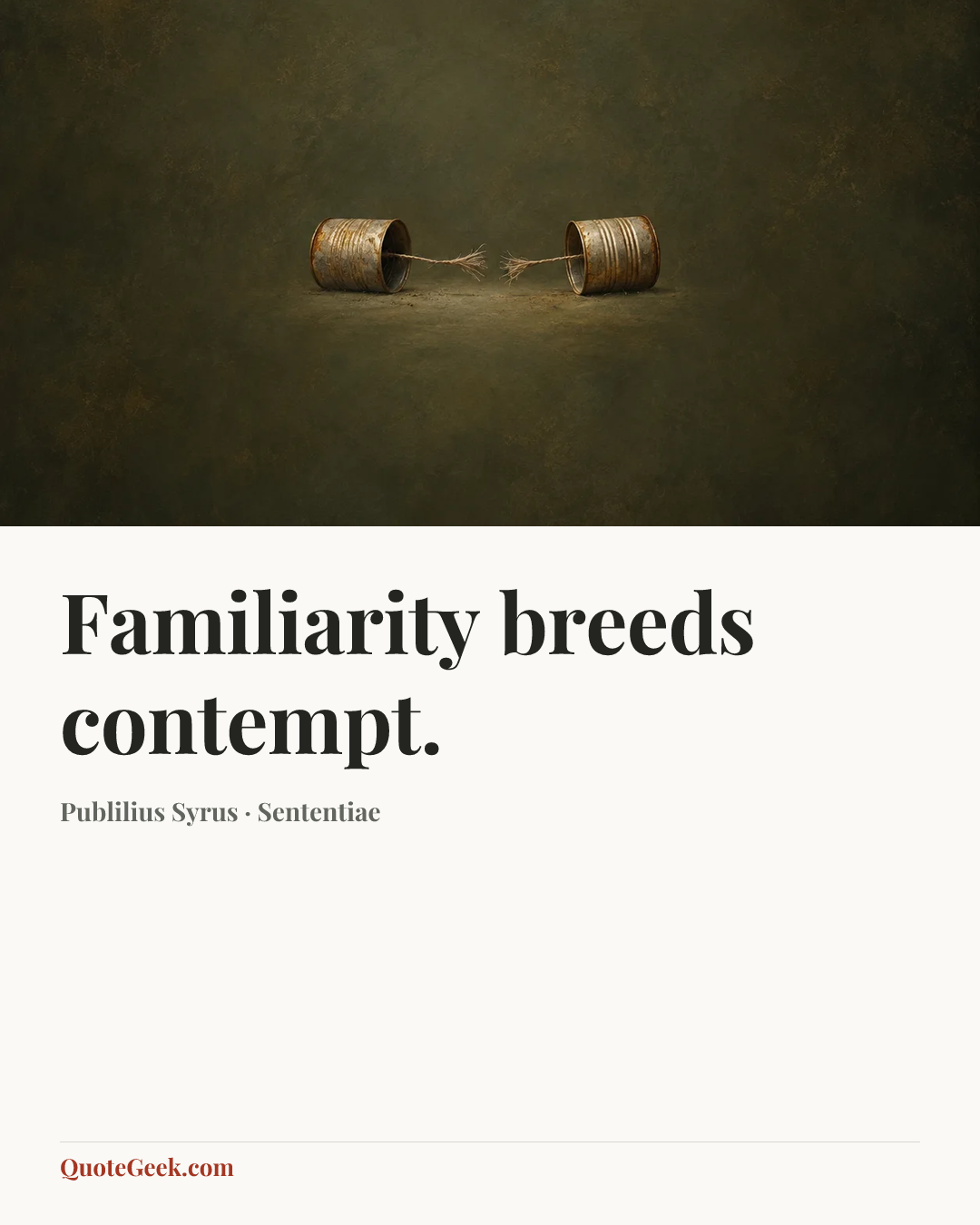 “Familiarity breeds contempt.” — Publilius Syrus · Sententiae. Illustrated QuoteGeek card.