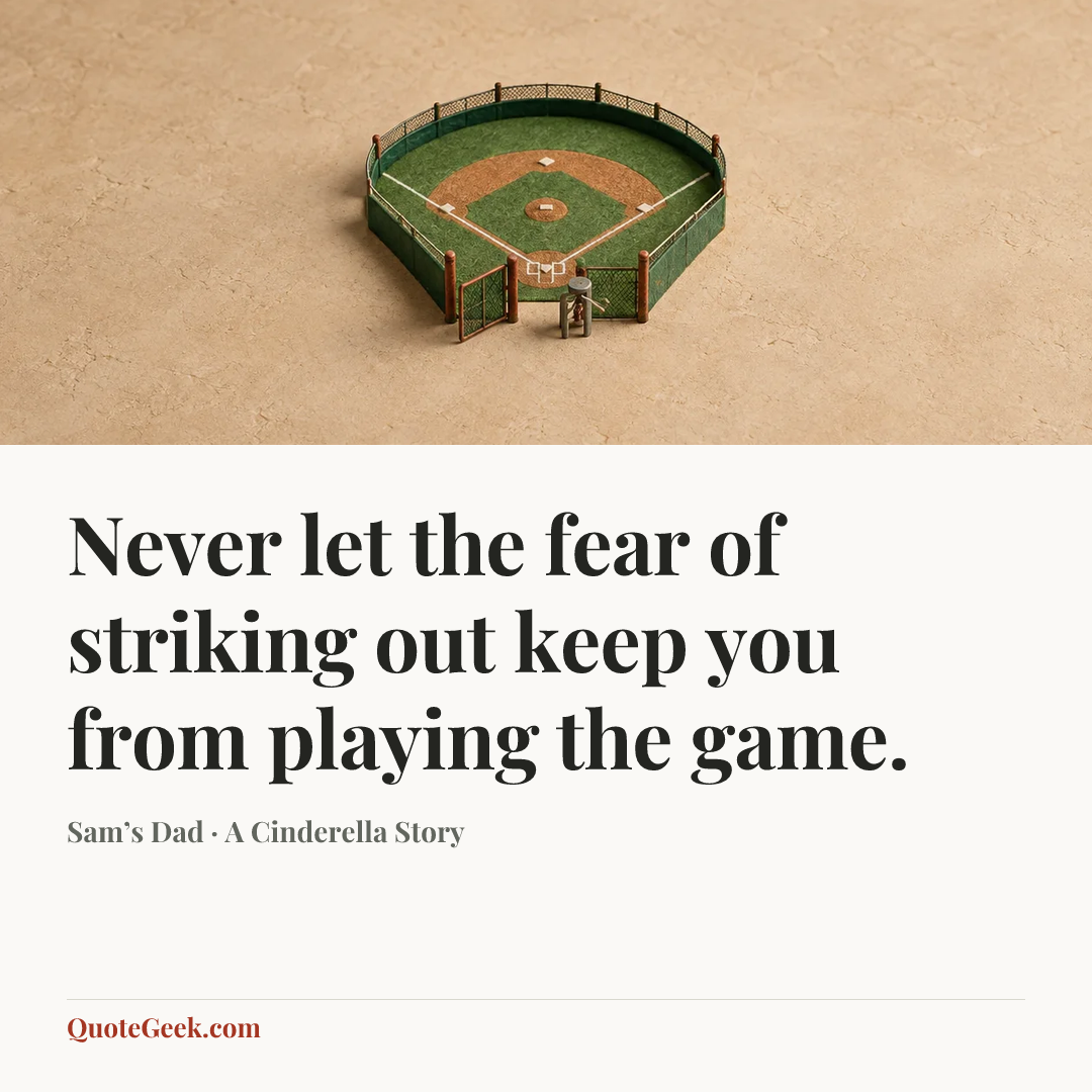 “Never let the fear of striking out keep you from playing the game.” — Sam’s Dad · A Cinderella Story. Illustrated QuoteGeek card.