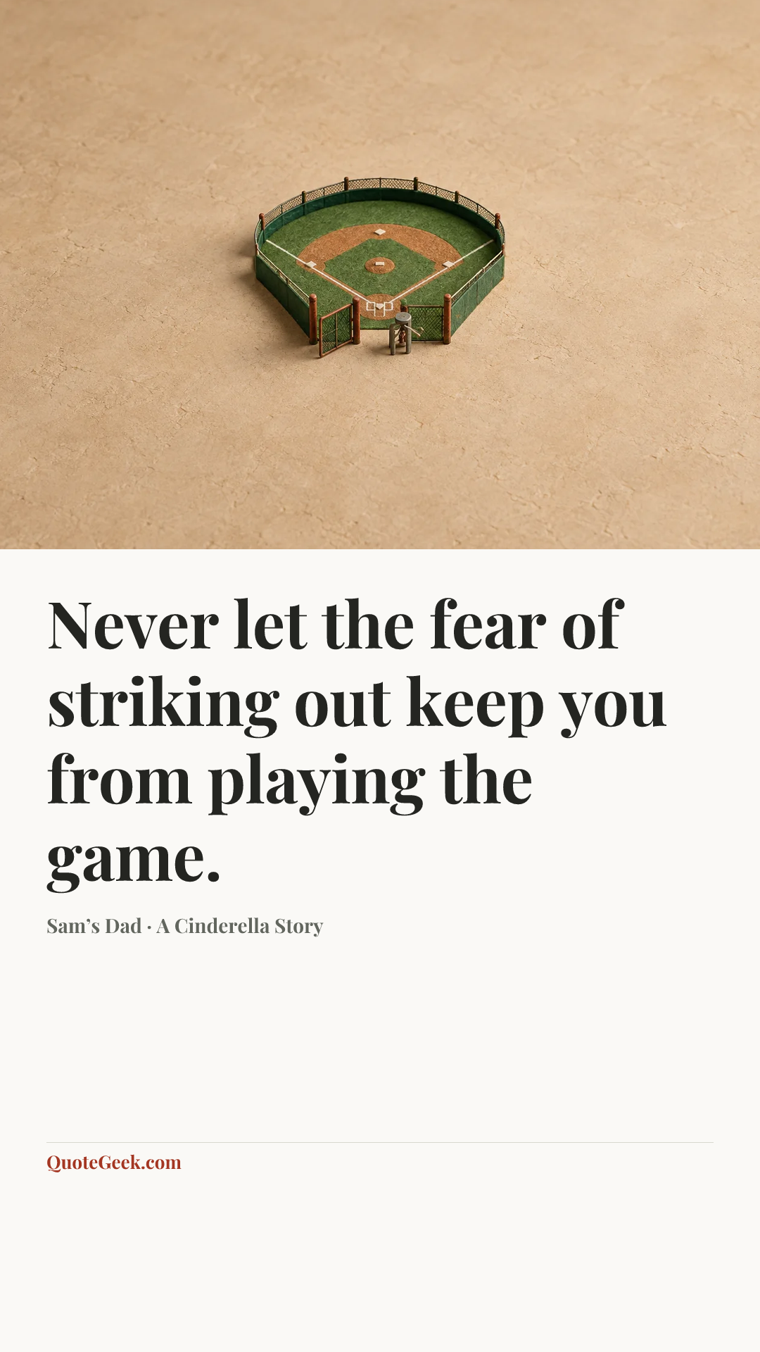 “Never let the fear of striking out keep you from playing the game.” — Sam’s Dad · A Cinderella Story. Illustrated QuoteGeek card.