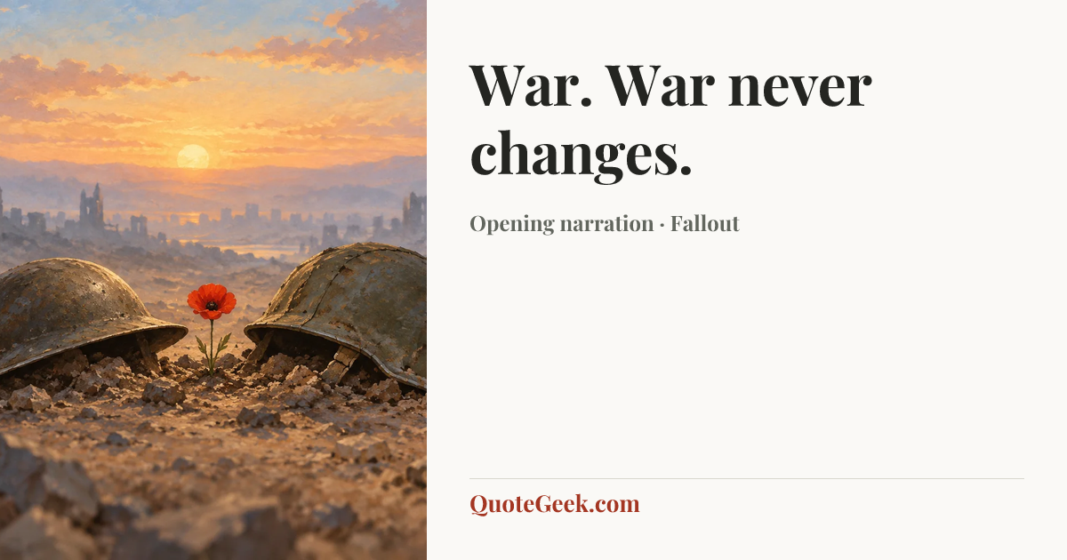 “War. War never changes.” — Opening narration · Fallout. Illustrated QuoteGeek card.