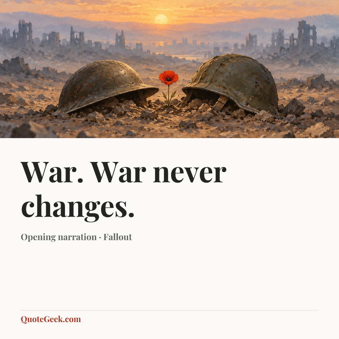 “War. War never changes.” — Opening narration · Fallout. Illustrated QuoteGeek card.