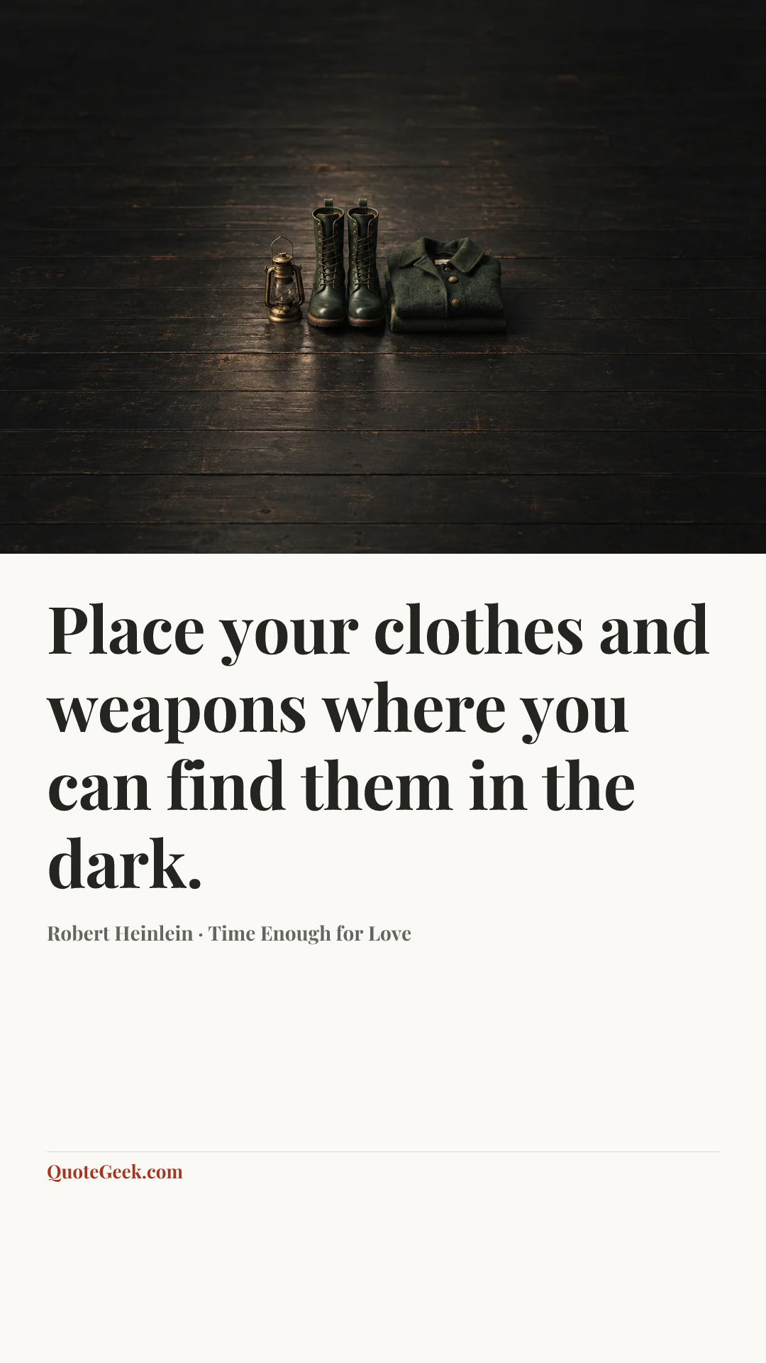 “Place your clothes and weapons where you can find them in the dark.” — Robert Heinlein · Time Enough for Love. Illustrated QuoteGeek card.