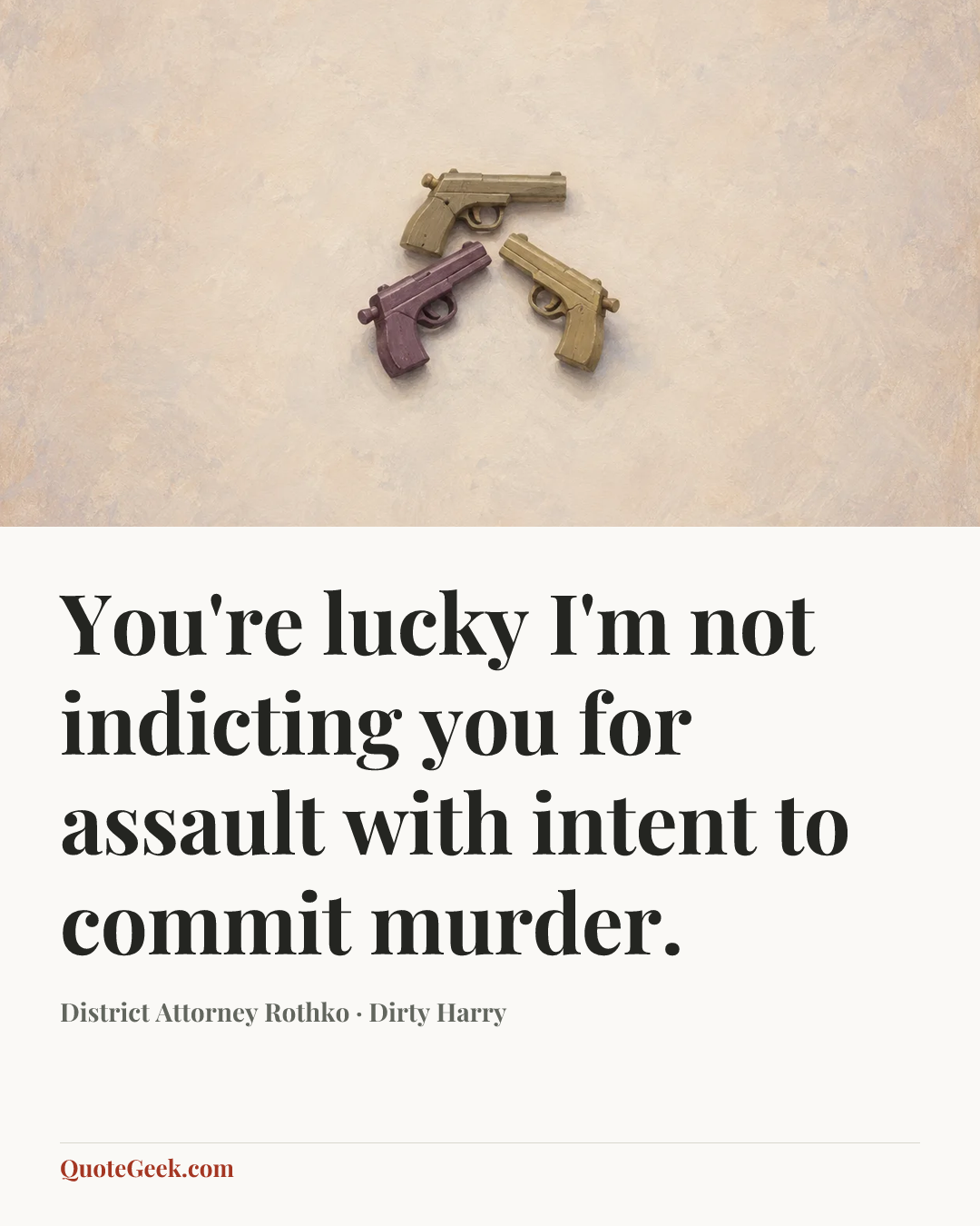 “You're lucky I'm not indicting you for assault with intent to commit murder.” — District Attorney Rothko · Dirty Harry. Illustrated QuoteGeek card.