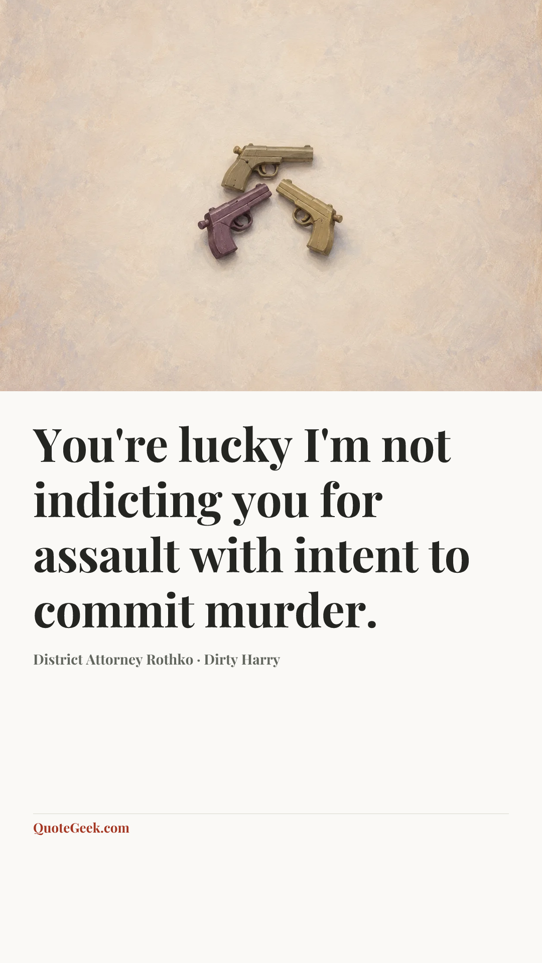 “You're lucky I'm not indicting you for assault with intent to commit murder.” — District Attorney Rothko · Dirty Harry. Illustrated QuoteGeek card.
