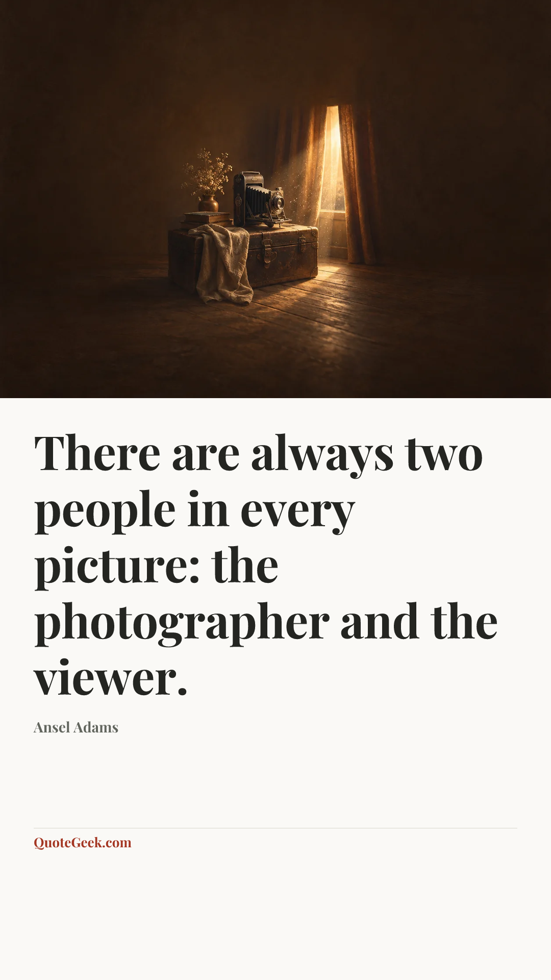 “There are always two people in every picture: the photographer and the viewer.” — Ansel Adams. Illustrated QuoteGeek card.