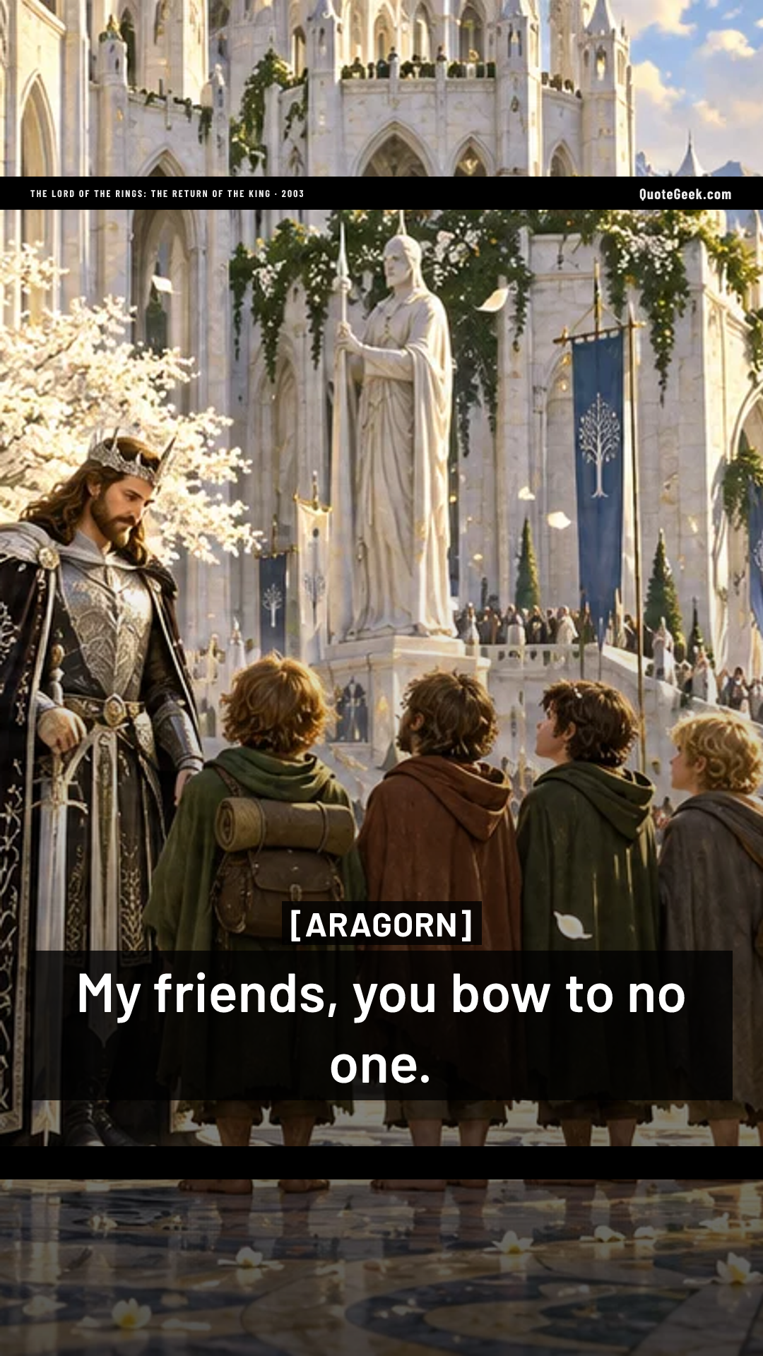 “My friends, you bow to no one.” — Aragorn · The Lord of the Rings: The Return of the King. Illustrated QuoteGeek card.