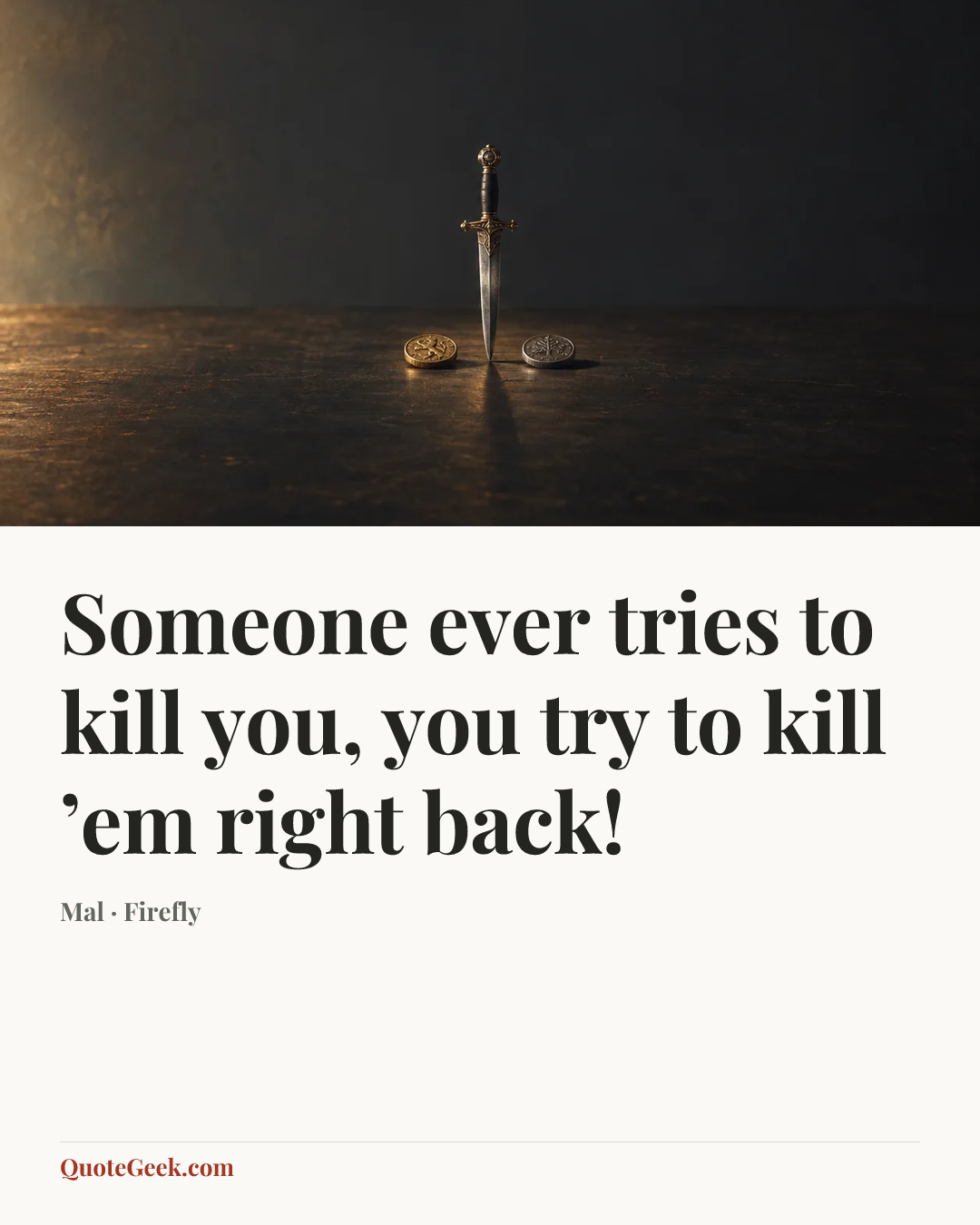 “Someone ever tries to kill you, you try to kill ’em right back!” — Mal · Firefly. Illustrated QuoteGeek card.