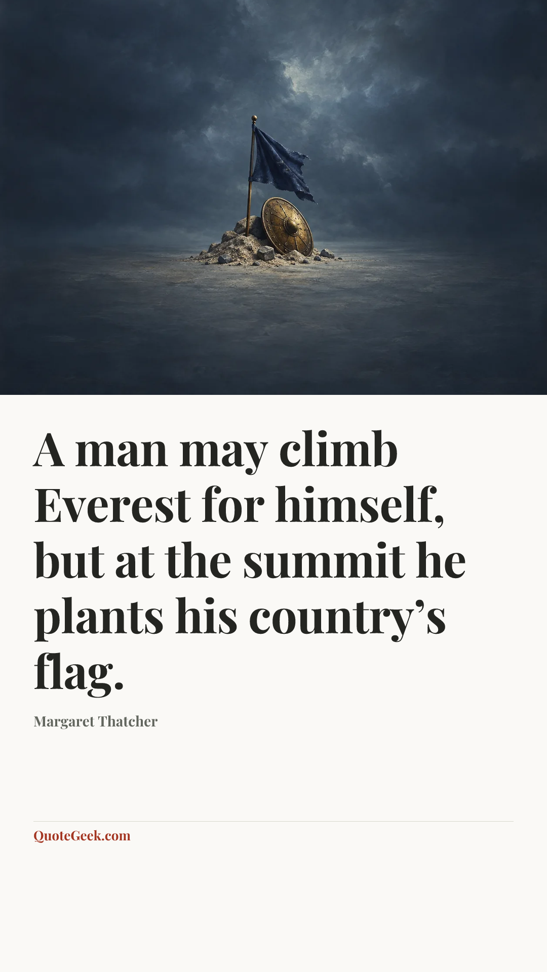 “A man may climb Everest for himself, but at the summit he plants his country’s flag.” — Margaret Thatcher. Illustrated QuoteGeek card.