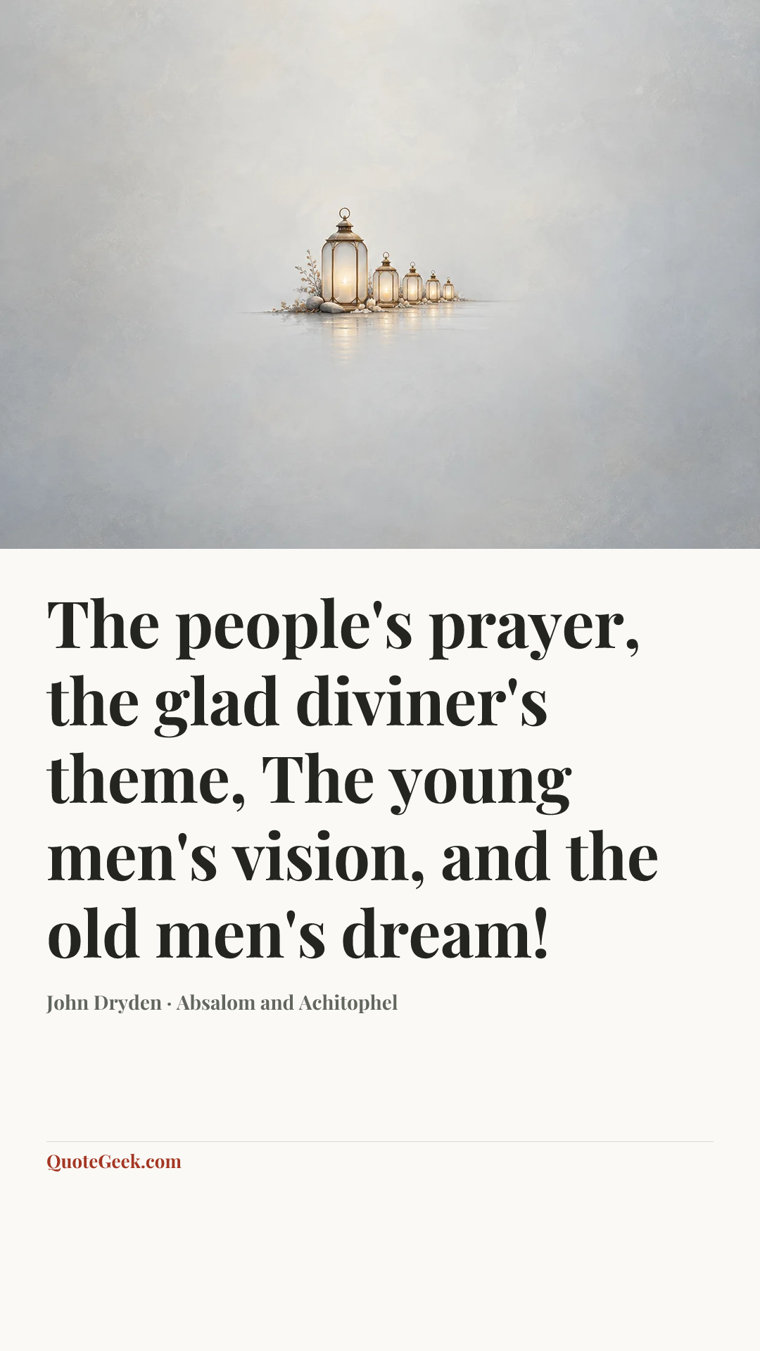 “The people's prayer, the glad diviner's theme,
The young men's vision, and the old men's dream!” — John Dryden · Absalom and Achitophel. Illustrated QuoteGeek card.