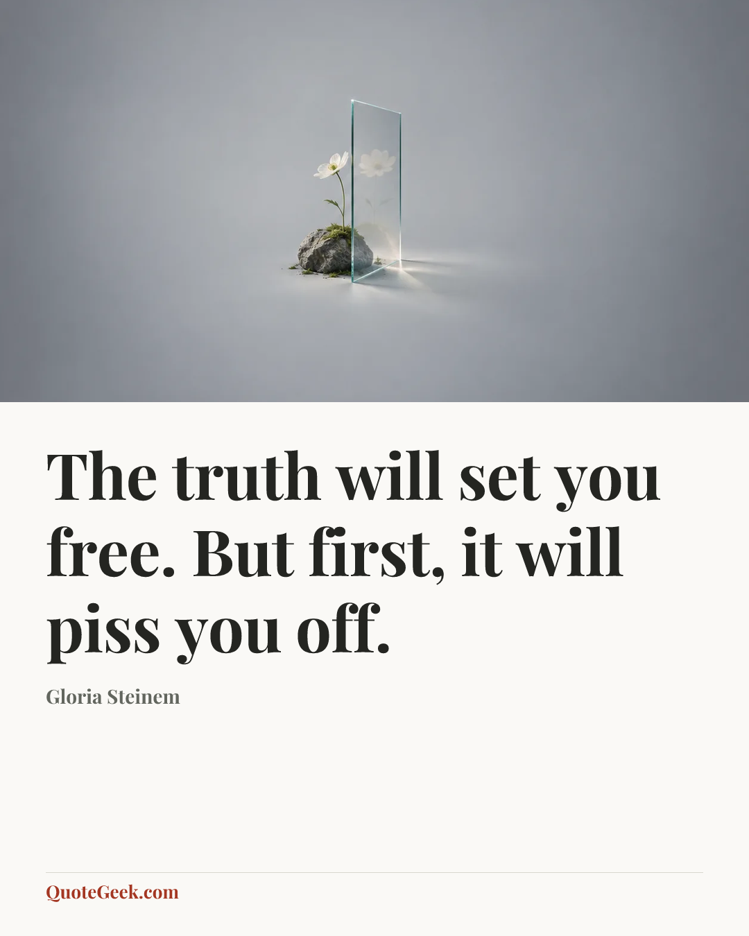 “The truth will set you free. But first, it will piss you off.” — Gloria Steinem. Illustrated QuoteGeek card.