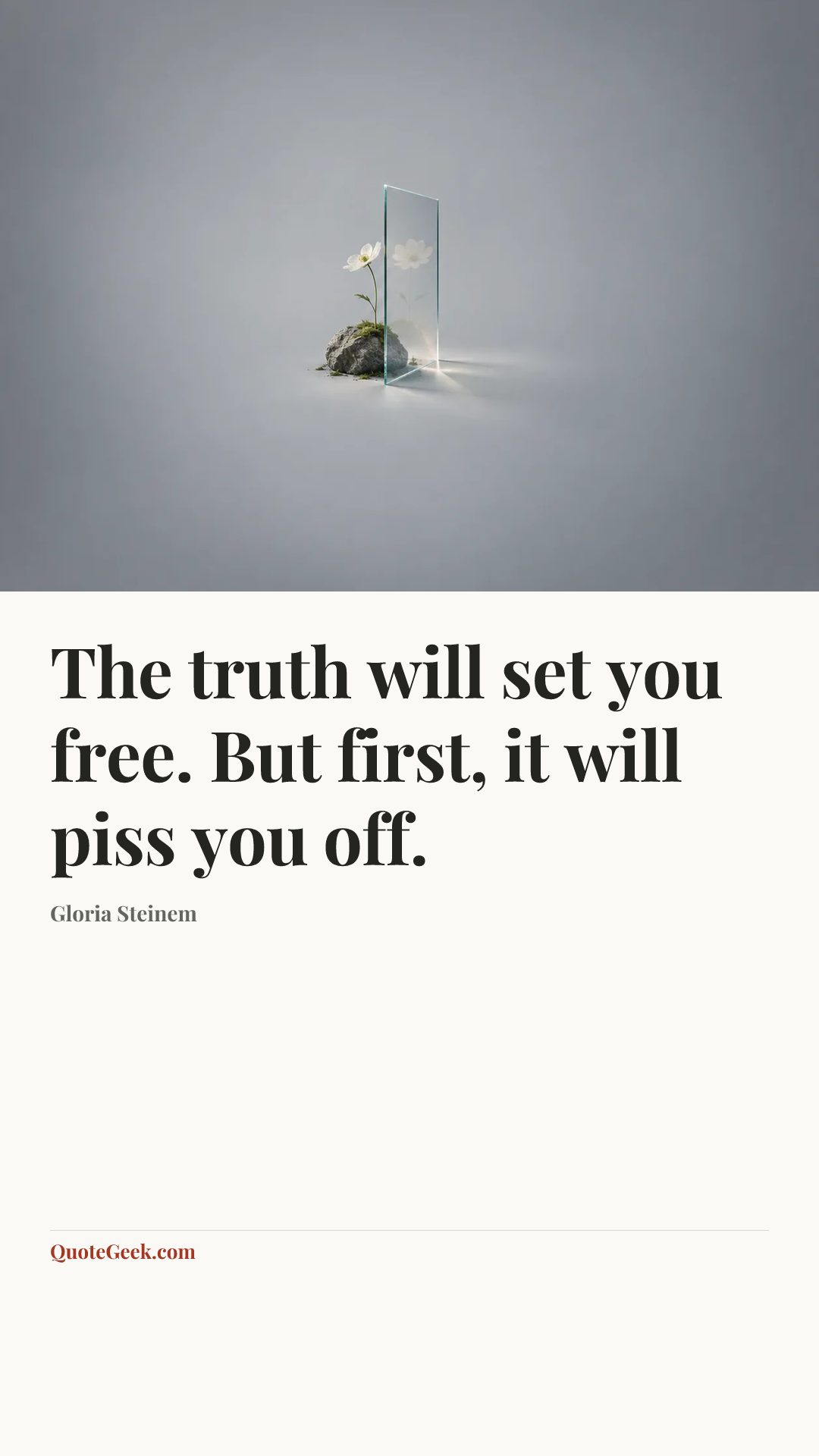 “The truth will set you free. But first, it will piss you off.” — Gloria Steinem. Illustrated QuoteGeek card.