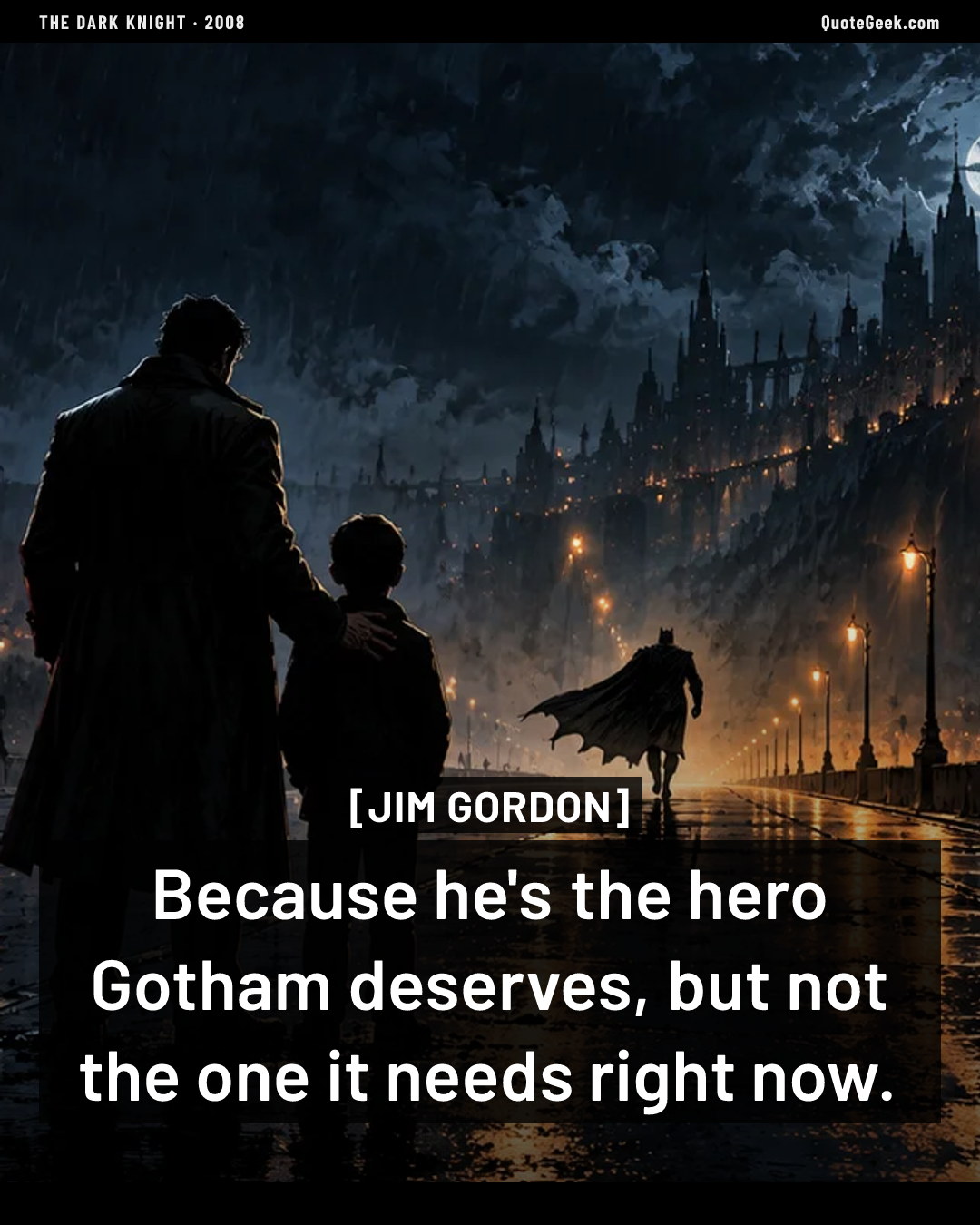“Because he's the hero Gotham deserves, but not the one it needs right now.” — Jim Gordon · The Dark Knight. Illustrated QuoteGeek card.