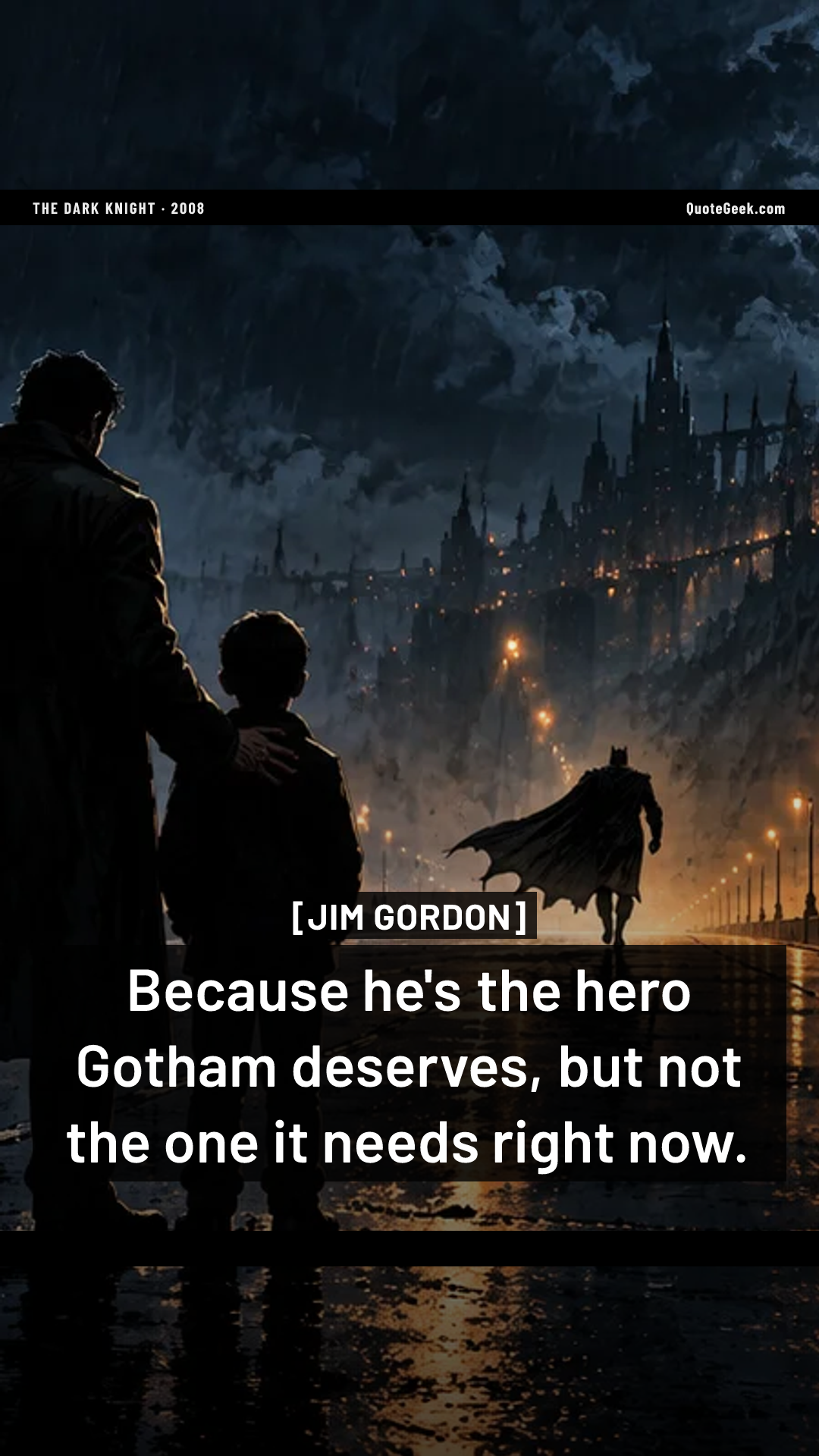 “Because he's the hero Gotham deserves, but not the one it needs right now.” — Jim Gordon · The Dark Knight. Illustrated QuoteGeek card.