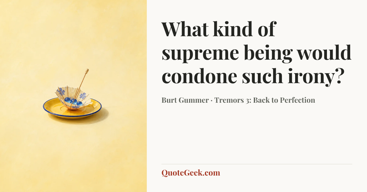 “What kind of supreme being would condone such irony?” — Burt Gummer · Tremors 3: Back to Perfection. Illustrated QuoteGeek card.