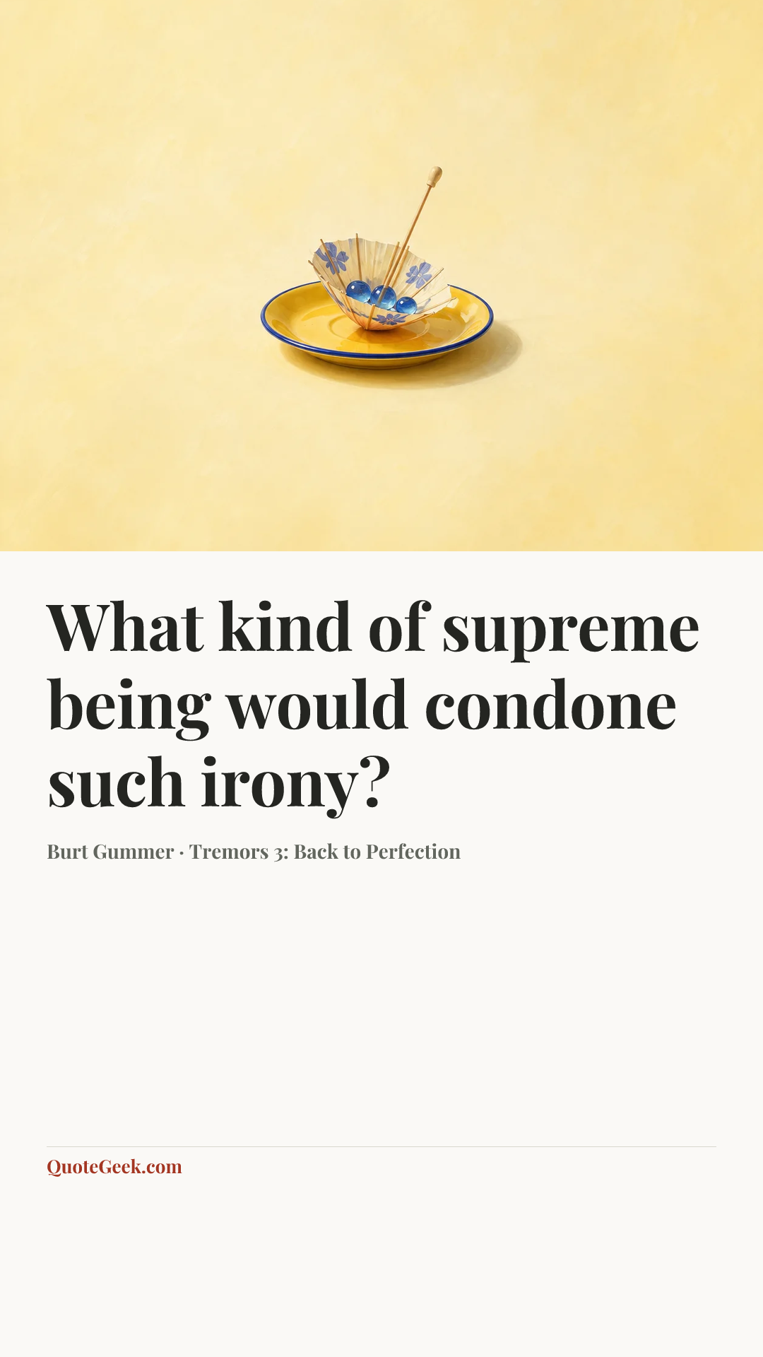 “What kind of supreme being would condone such irony?” — Burt Gummer · Tremors 3: Back to Perfection. Illustrated QuoteGeek card.