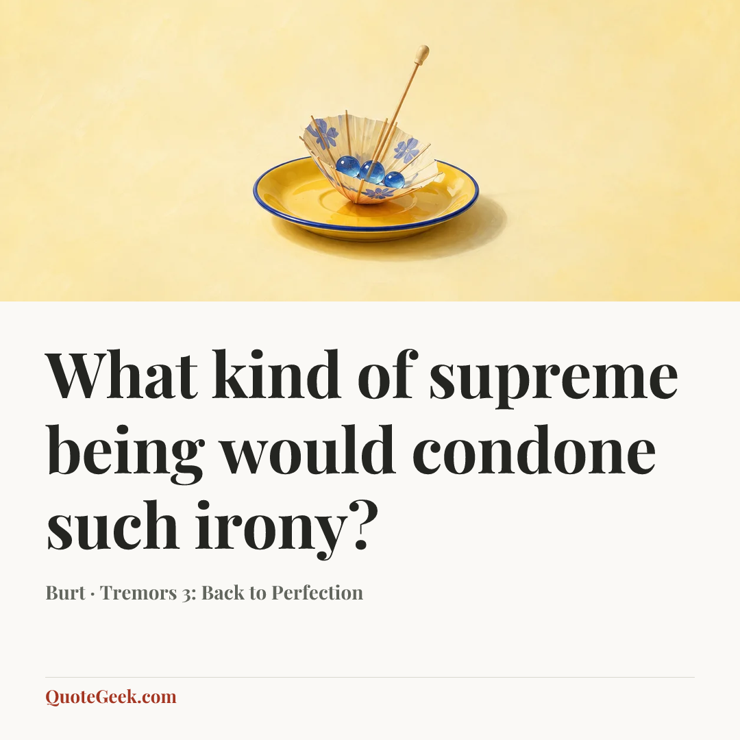 “What kind of supreme being would condone such irony?” — Burt · Tremors 3: Back to Perfection. Illustrated QuoteGeek card.