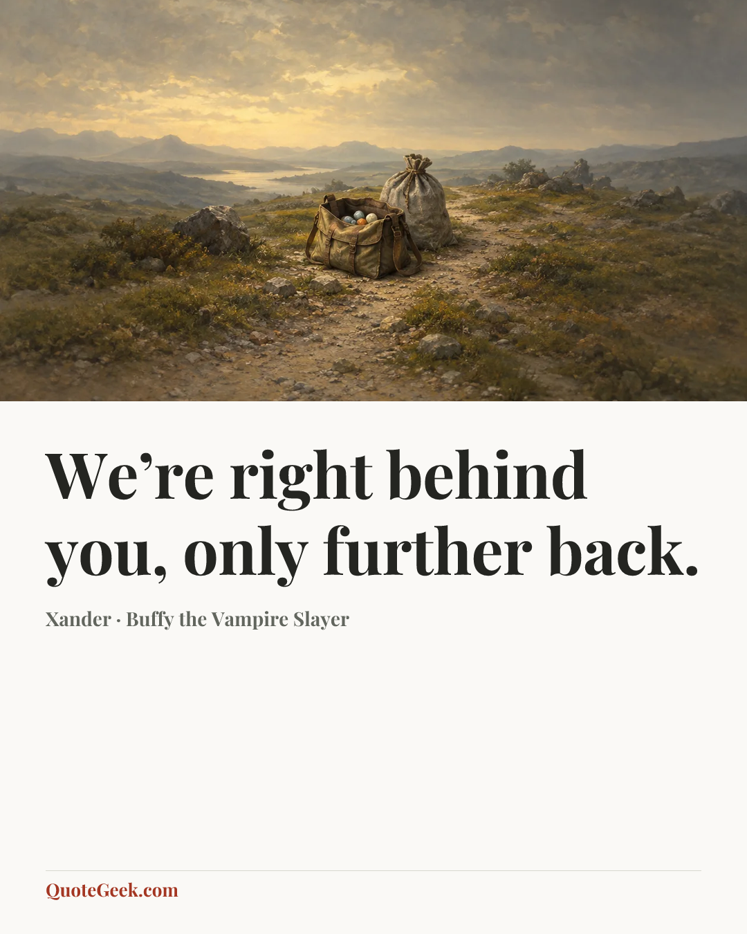 “We’re right behind you, only further back.” — Xander · Buffy the Vampire Slayer. Illustrated QuoteGeek card.