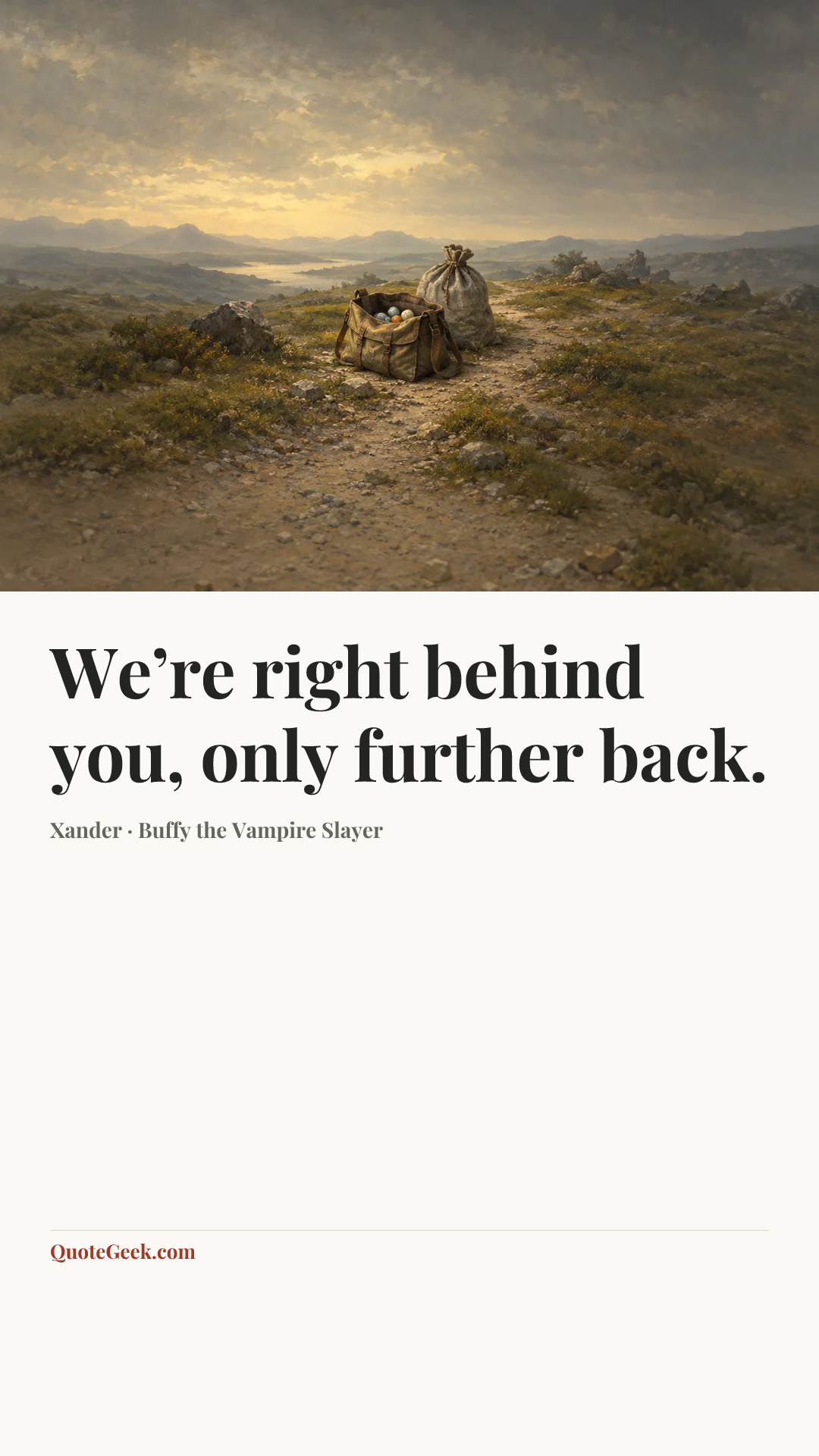 “We’re right behind you, only further back.” — Xander · Buffy the Vampire Slayer. Illustrated QuoteGeek card.