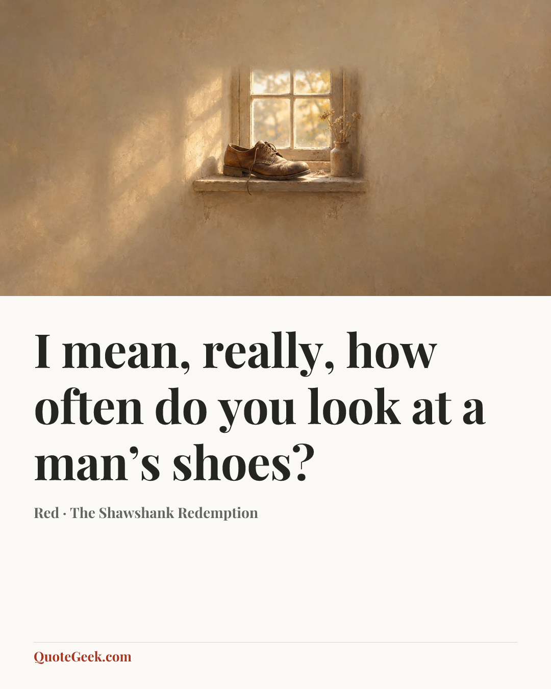“I mean, really, how often do you look at a man’s shoes?” — Red · The Shawshank Redemption. Illustrated QuoteGeek card.