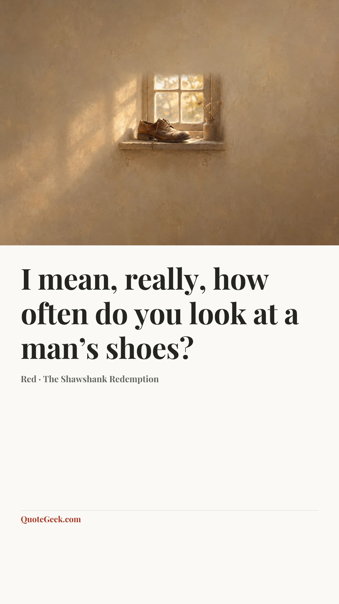 “I mean, really, how often do you look at a man’s shoes?” — Red · The Shawshank Redemption. Illustrated QuoteGeek card.