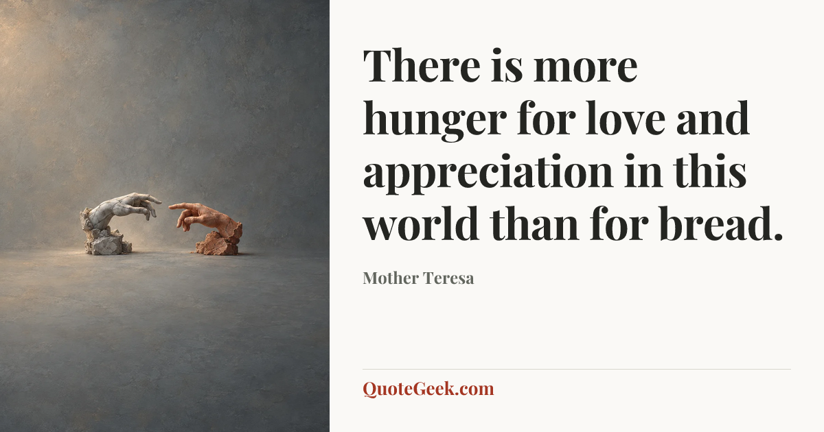 “There is more hunger for love and appreciation in this world than for bread.” — Mother Teresa. Illustrated QuoteGeek card.