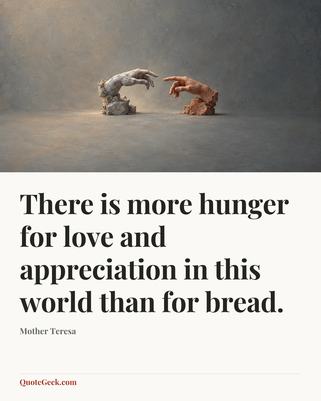 “There is more hunger for love and appreciation in this world than for bread.” — Mother Teresa. Illustrated QuoteGeek card.
