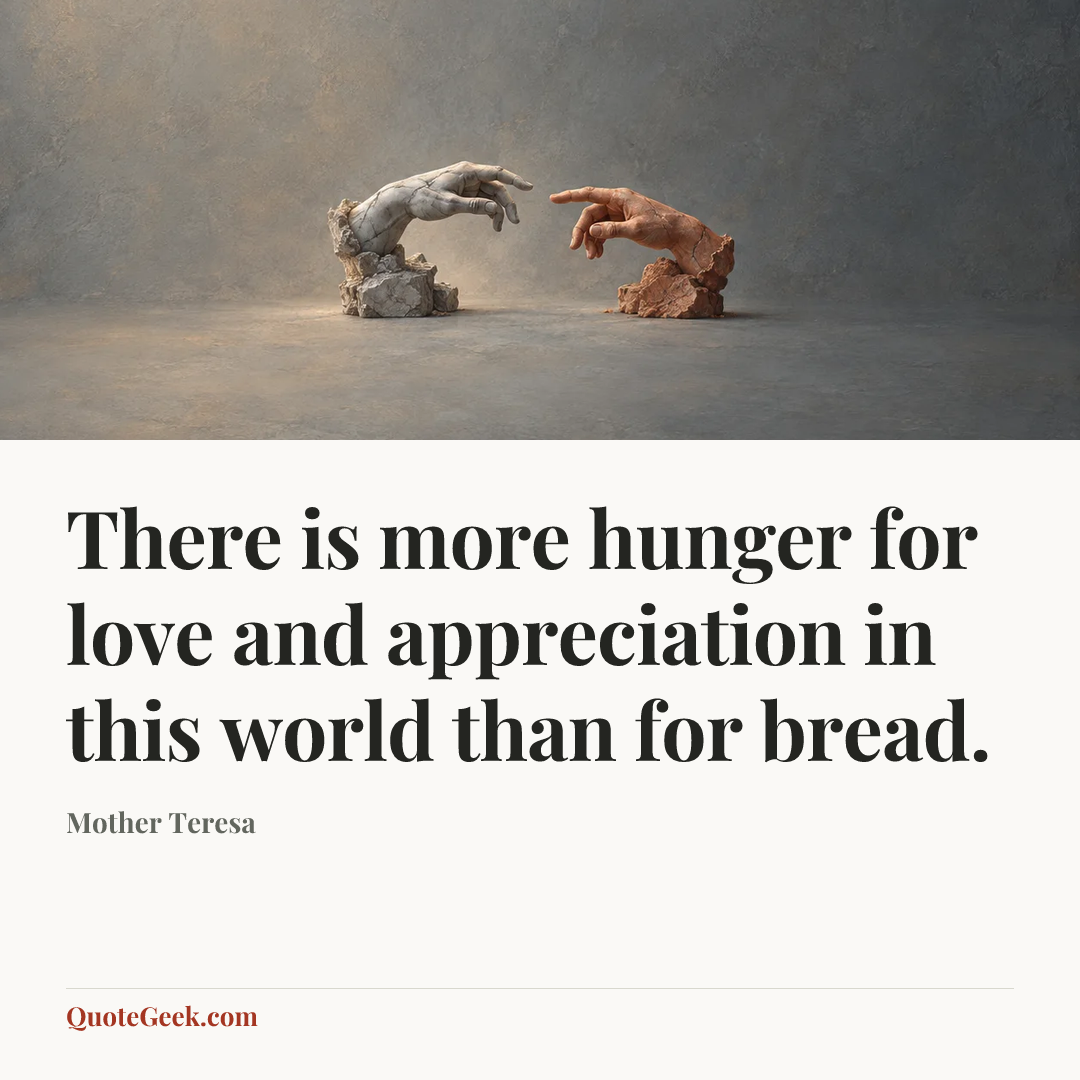 “There is more hunger for love and appreciation in this world than for bread.” — Mother Teresa. Illustrated QuoteGeek card.