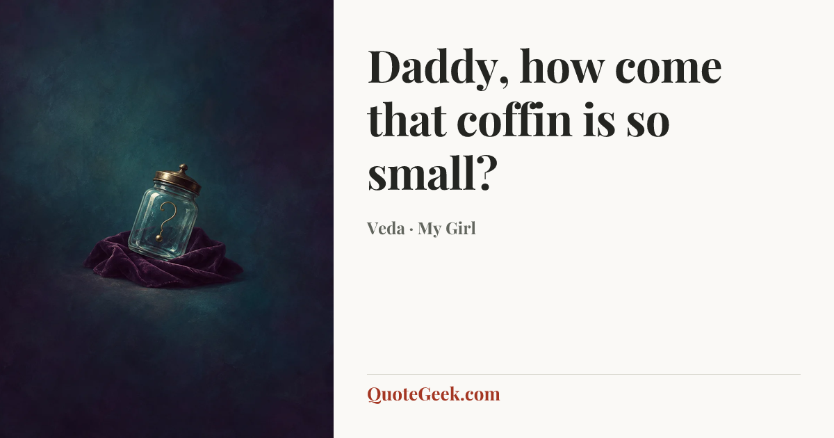 “Daddy, how come that coffin is so small?” — Veda · My Girl. Illustrated QuoteGeek card.