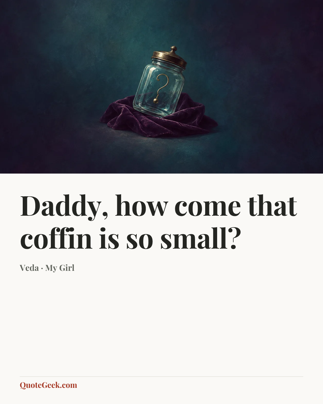 “Daddy, how come that coffin is so small?” — Veda · My Girl. Illustrated QuoteGeek card.