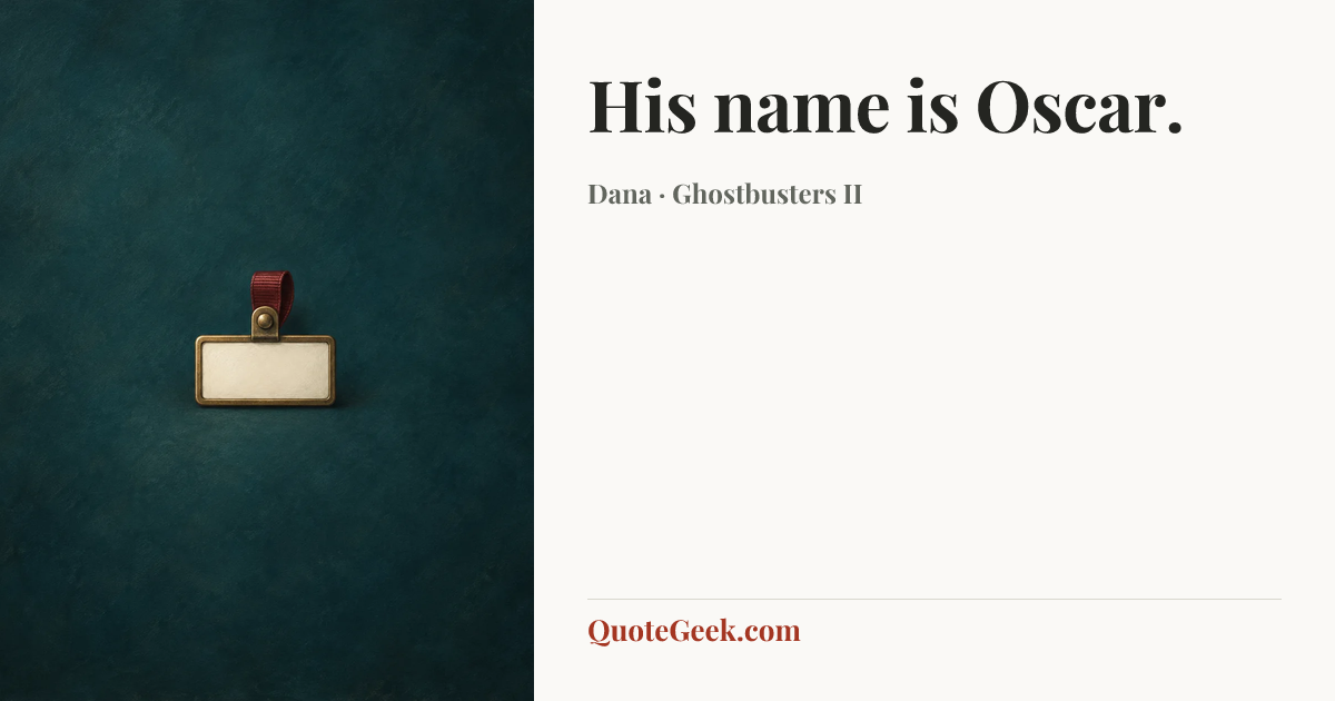 “His name is Oscar.” — Dana · Ghostbusters II. Illustrated QuoteGeek card.