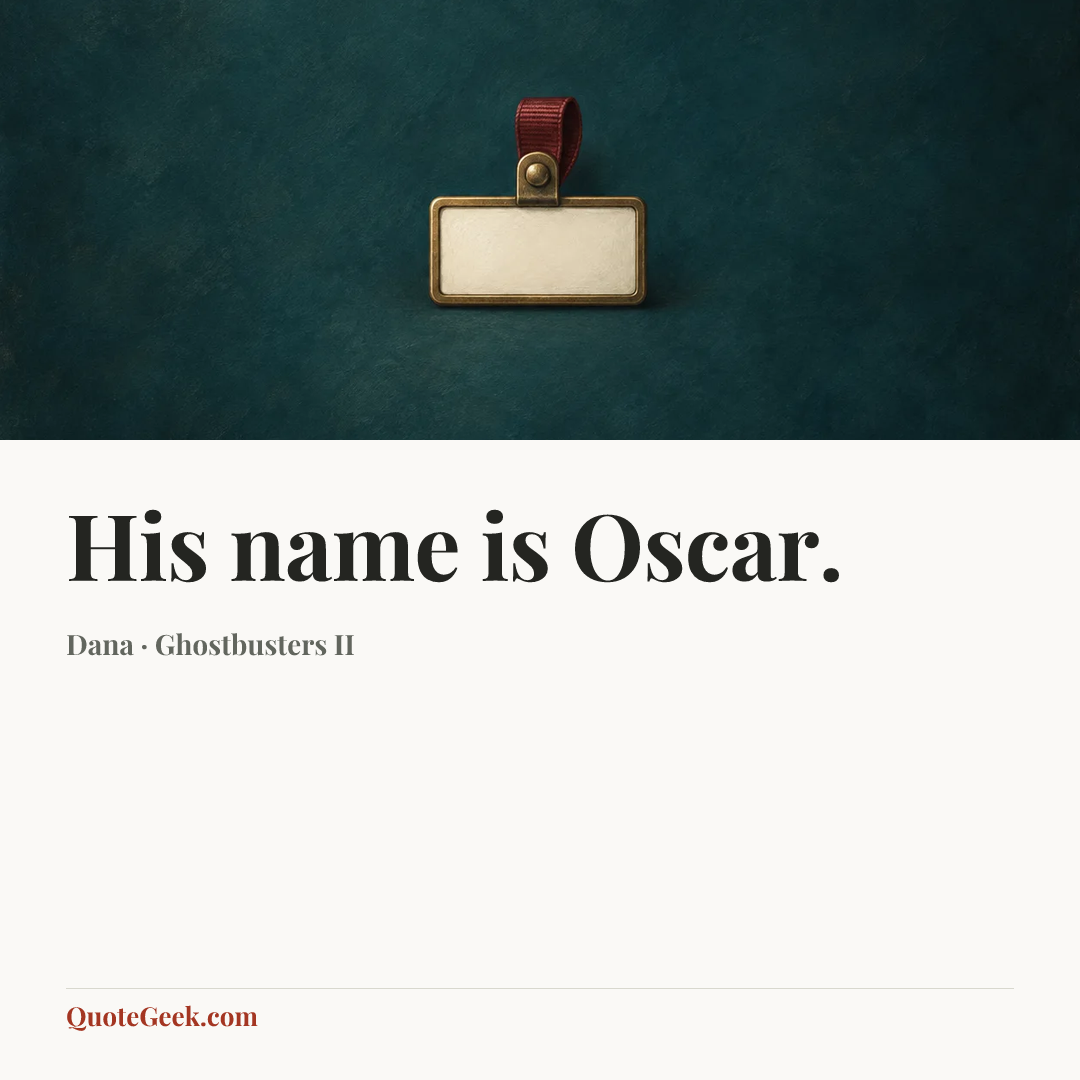 “His name is Oscar.” — Dana · Ghostbusters II. Illustrated QuoteGeek card.