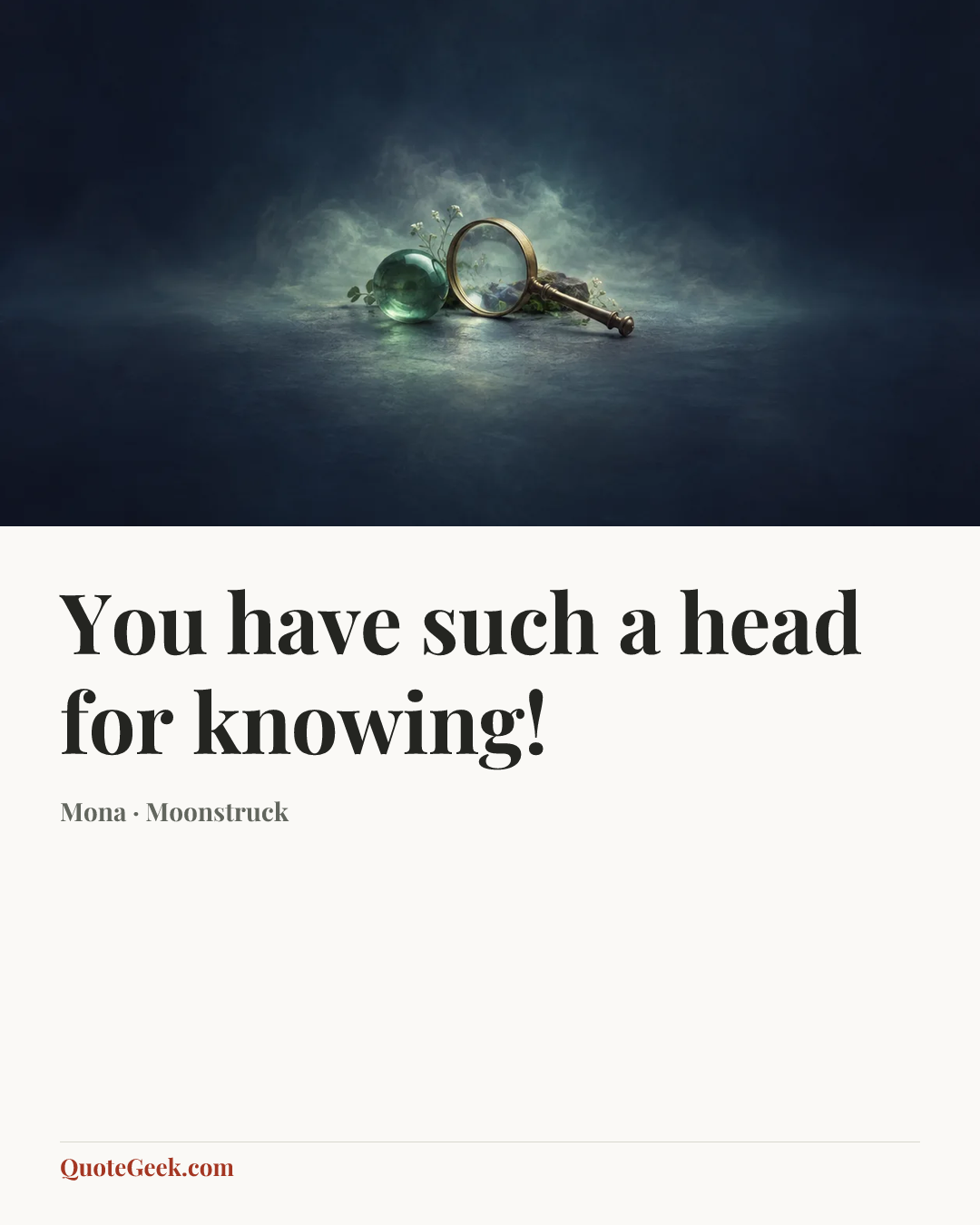 “You have such a head for knowing!” — Mona · Moonstruck. Illustrated QuoteGeek card.