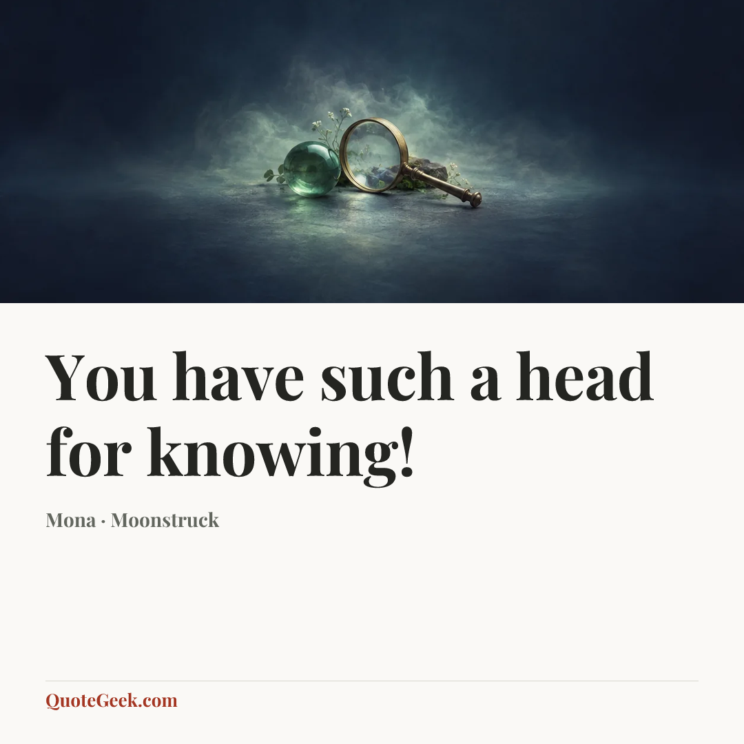 “You have such a head for knowing!” — Mona · Moonstruck. Illustrated QuoteGeek card.