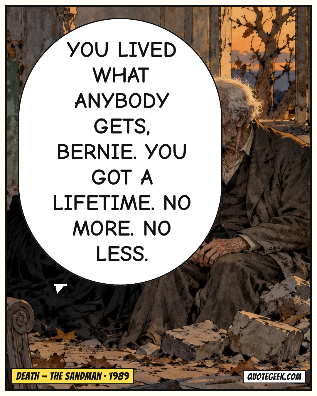 “You lived what anybody gets, Bernie. You got a lifetime. No more. No less.” — Death · The Sandman. Illustrated QuoteGeek card.