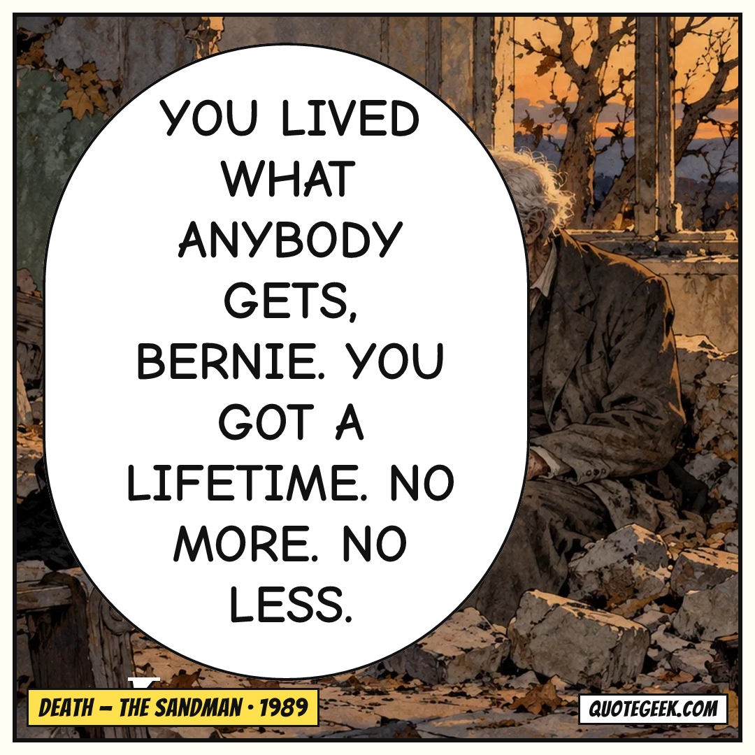 “You lived what anybody gets, Bernie. You got a lifetime. No more. No less.” — Death · The Sandman. Illustrated QuoteGeek card.