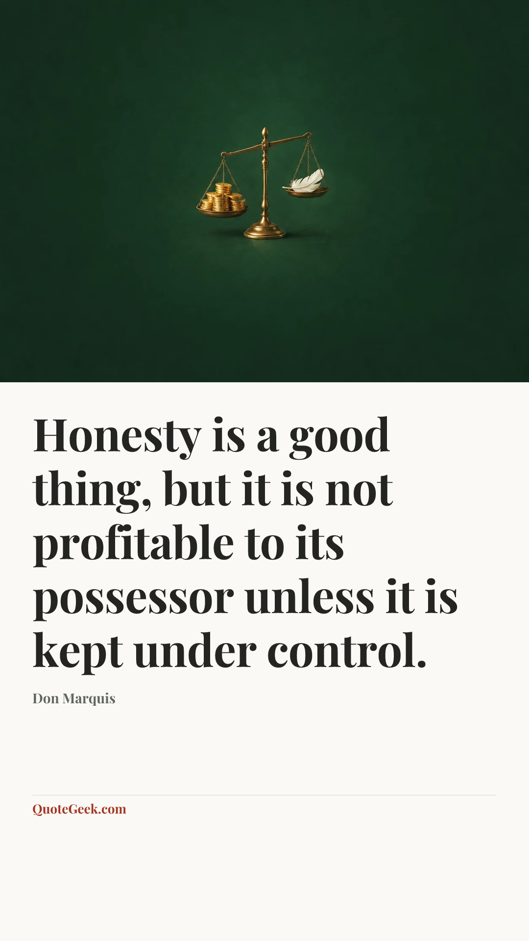 “Honesty is a good thing, but it is not profitable to its possessor unless it is kept under control.” — Don Marquis. Illustrated QuoteGeek card.
