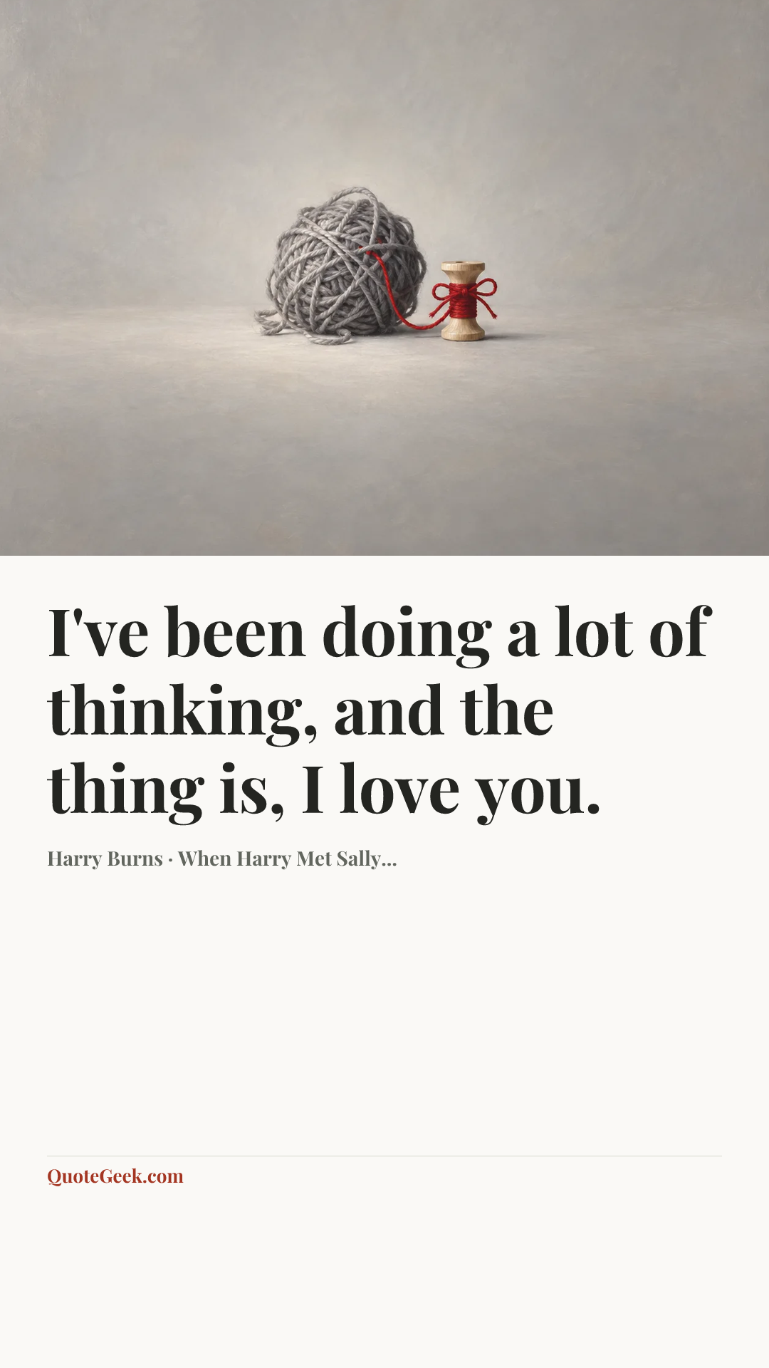 “I've been doing a lot of thinking, and the thing is, I love you.” — Harry Burns · When Harry Met Sally.... Illustrated QuoteGeek card.