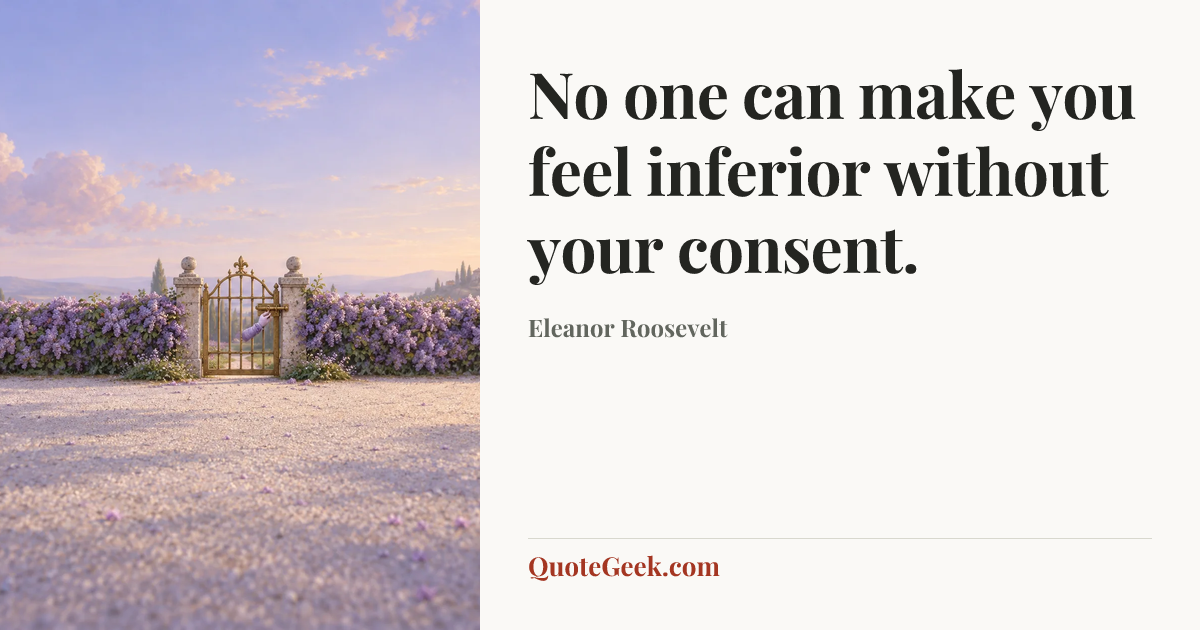 “No one can make you feel inferior without your consent.” — Eleanor Roosevelt. Illustrated QuoteGeek card.